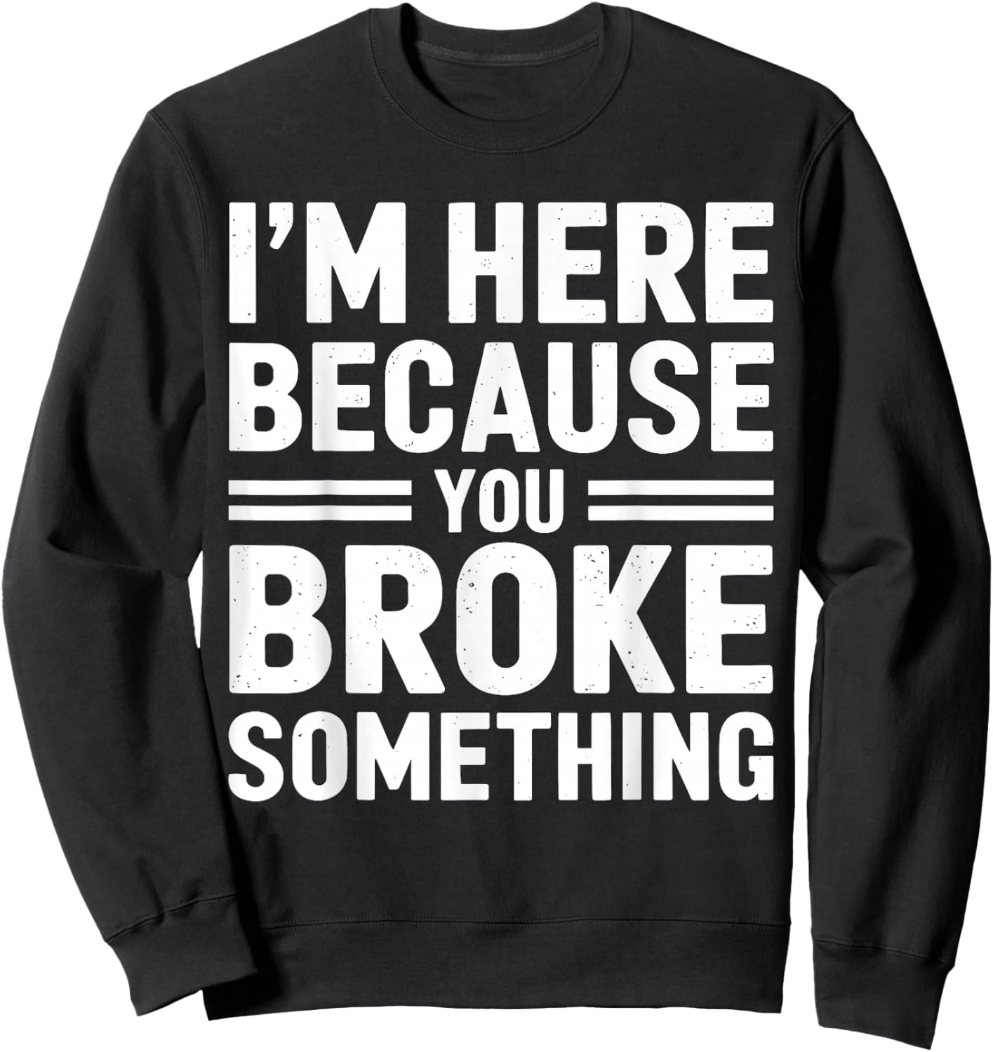 I'm here because you broke something Mechanic Sweatshirt - Sweatshirt | Black