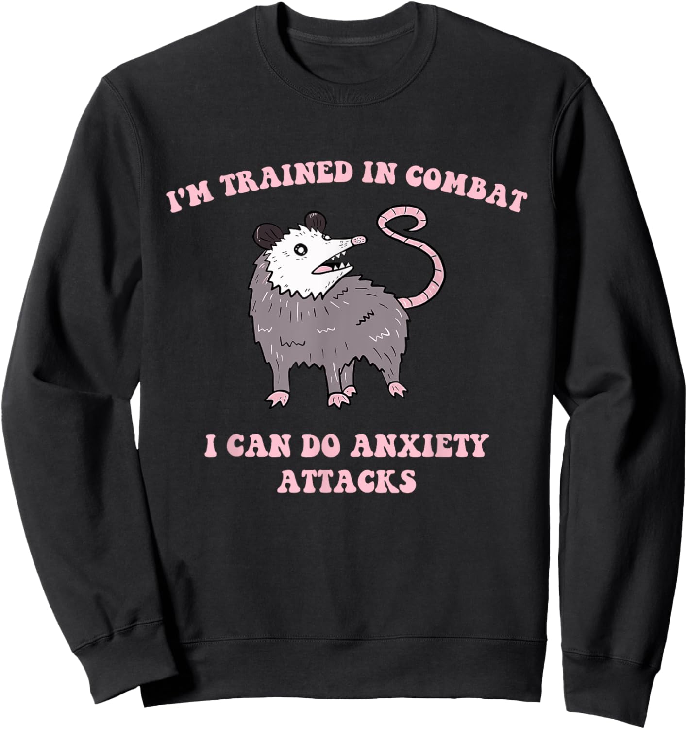 I'm Trained In Combat I Can Do Anxiety Attacks Quote Sweatshirt - Sweatshirt | Black