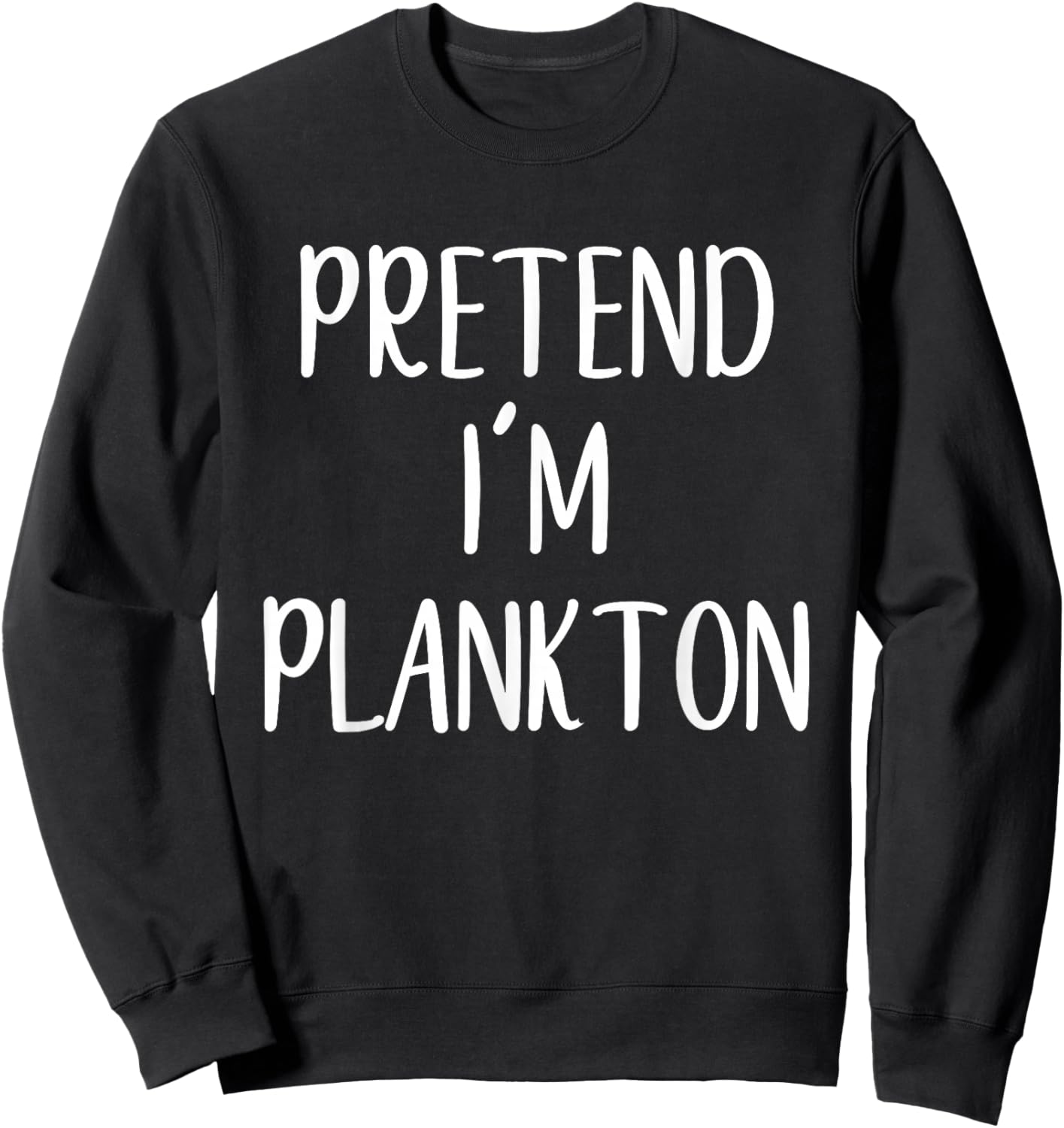 Pretend I'm Plankton Costume Halloween Funny Easy Adult Kid Sweatshirt - Sweatshirt | Black