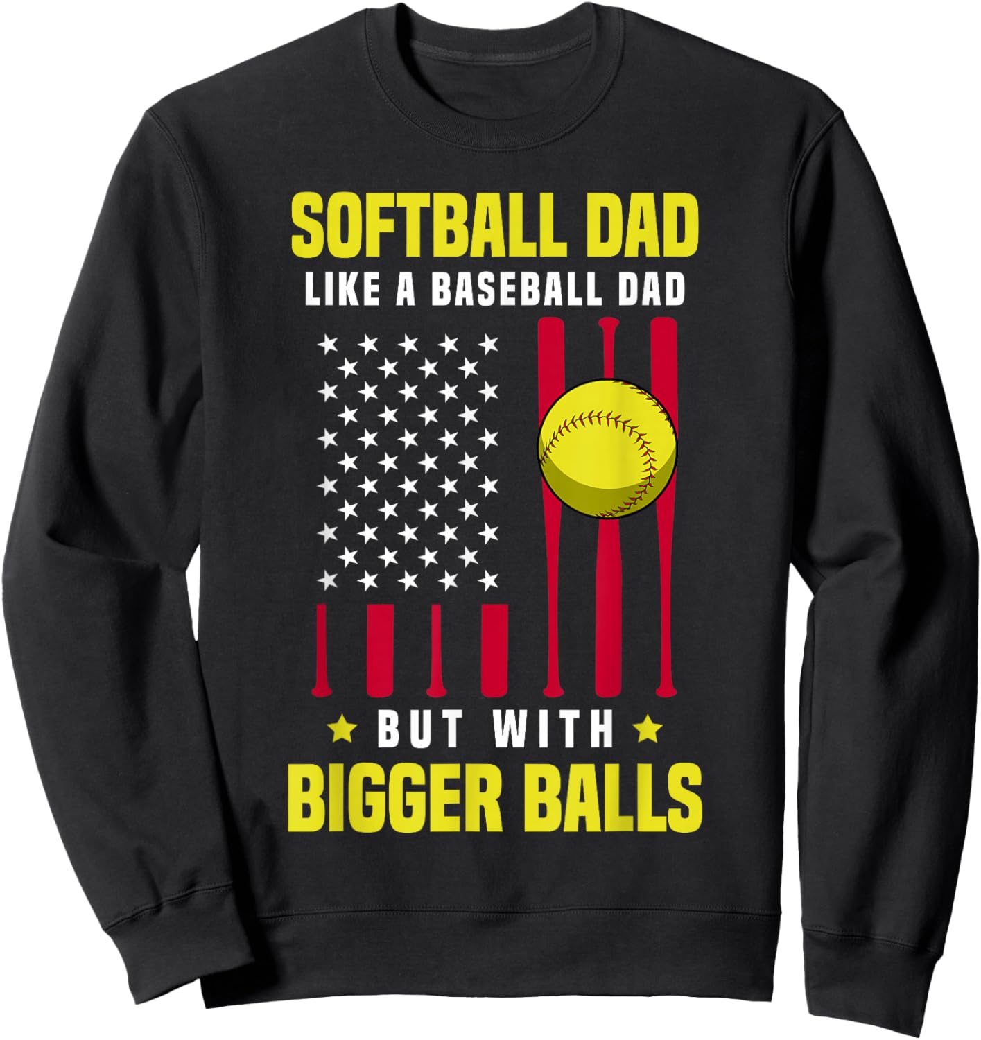 Softball Dad Like a Baseball Dad But With Bigger Balls Sweatshirt - Sweatshirt | Black
