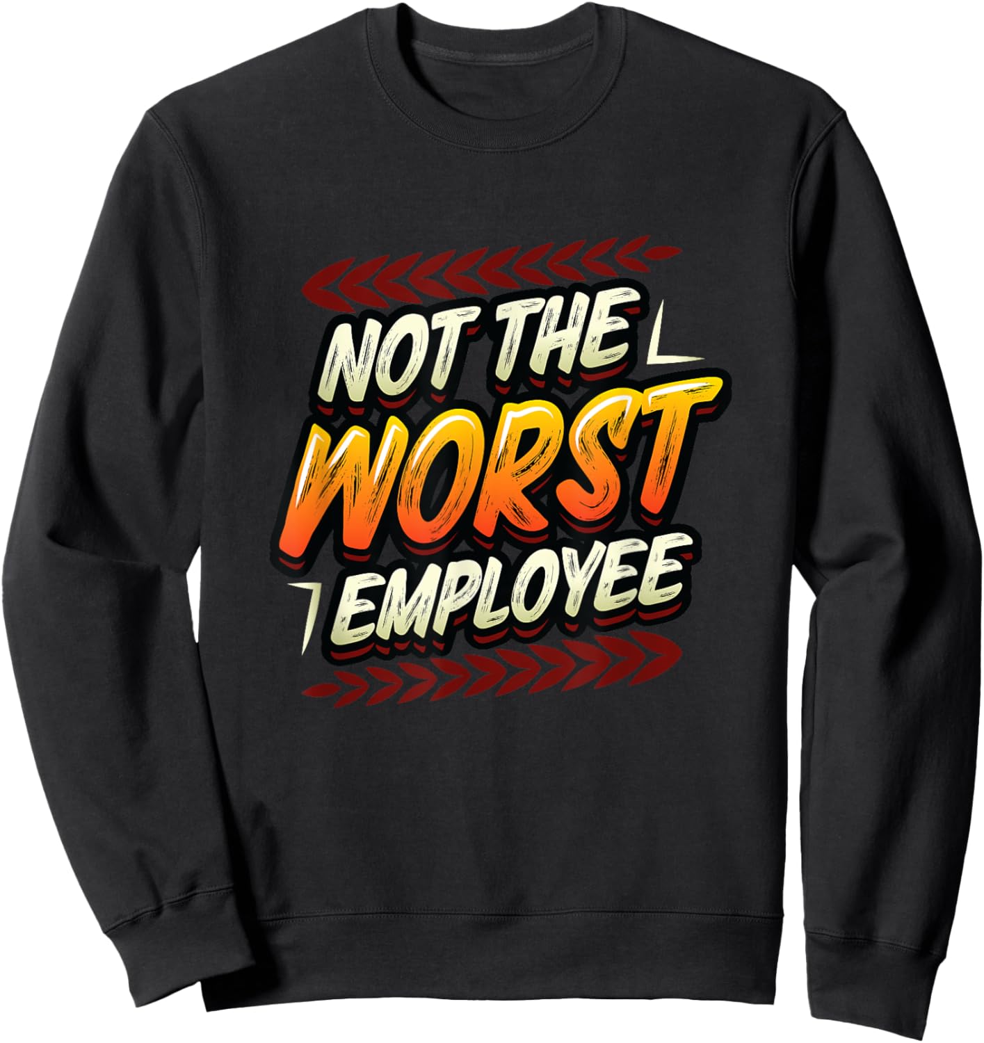Not The Worst Employee Funny Office Humor Sweatshirt - Sweatshirt | Black