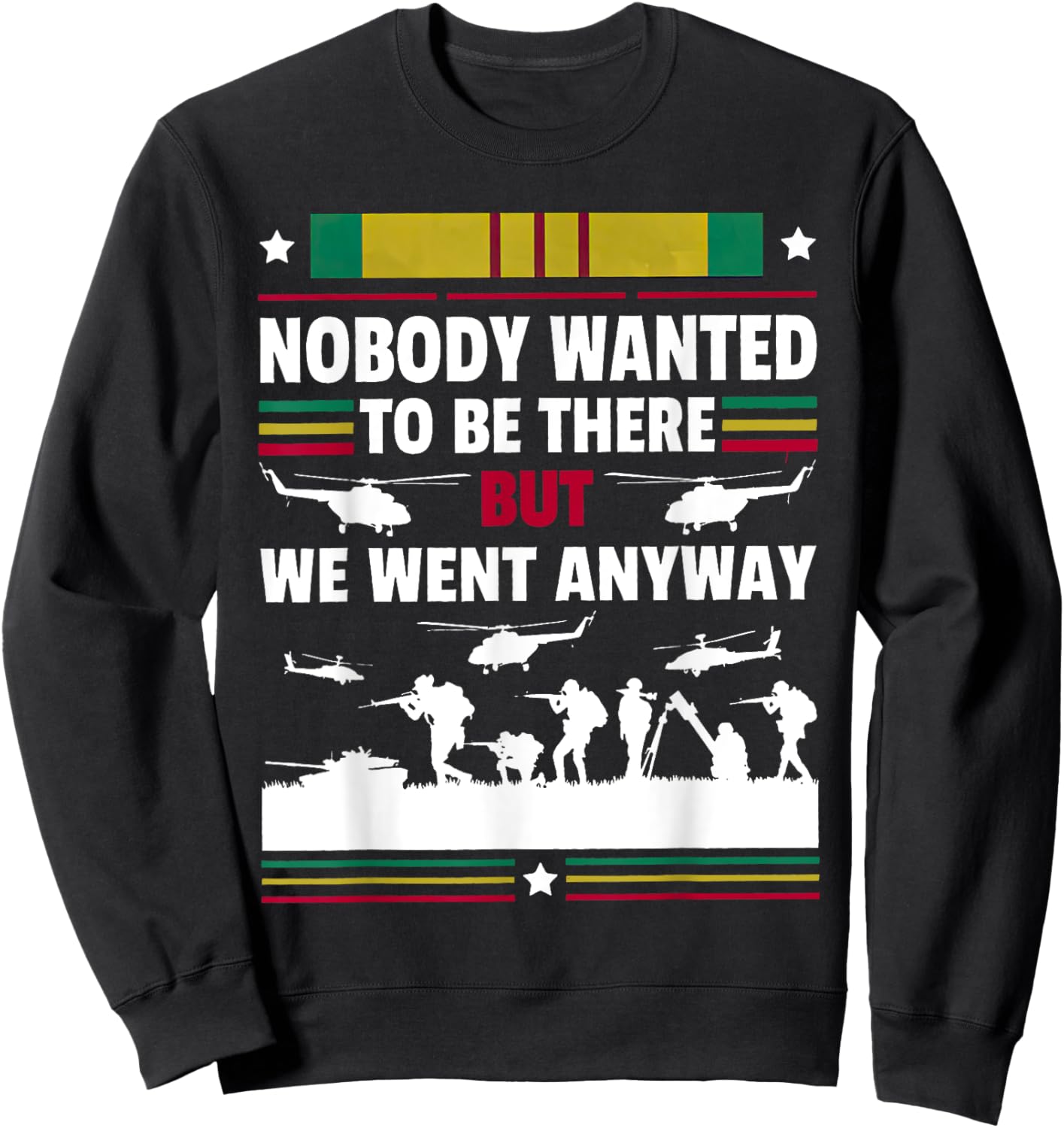 Veterans Nobody Wanted To Be There But We Went Anyway Sweatshirt - Sweatshirt | Black