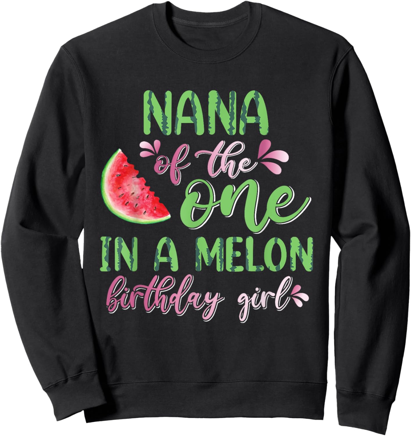 Nana Of The One In A Melon Birthday Girl Sweatshirt - Sweatshirt | Black