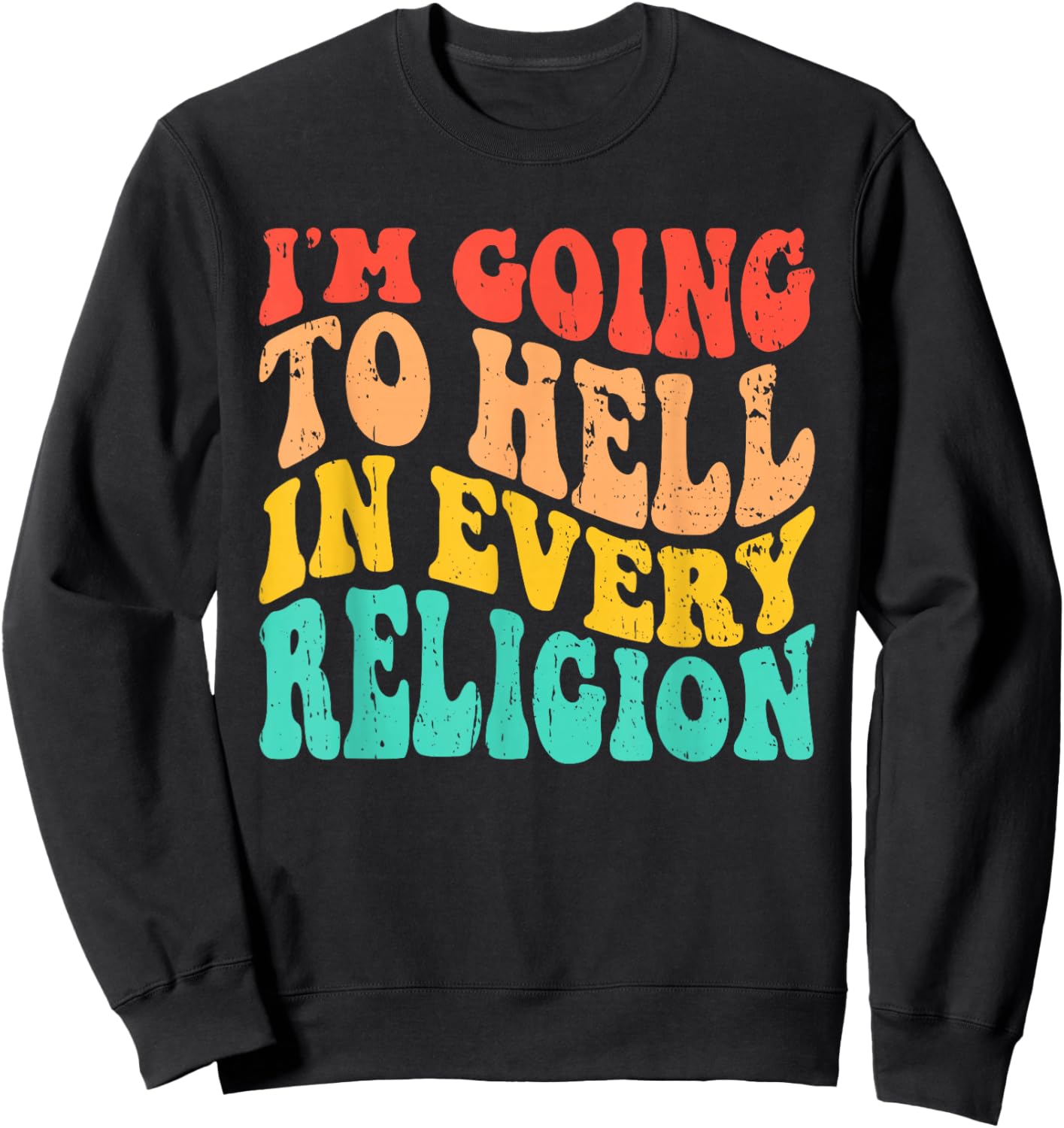 I'm Going To Hell In Every Religion Anti Religion Sweatshirt - Sweatshirt | Black