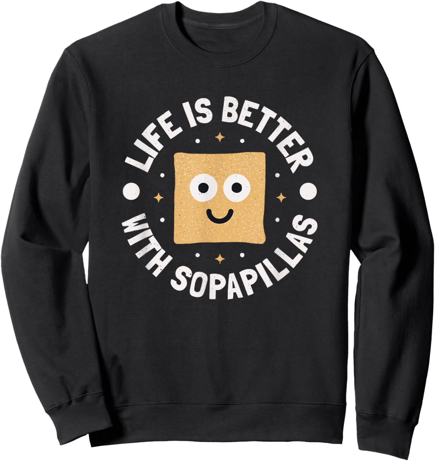 Life Is Better With Sopapillas - New Mexican Sopapilla Sweatshirt - Sweatshirt | Black