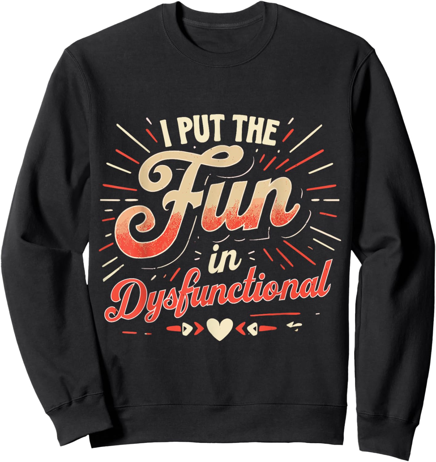 Funny I Put The Fun In Dysfunctional Design Sweatshirt - Sweatshirt | Black