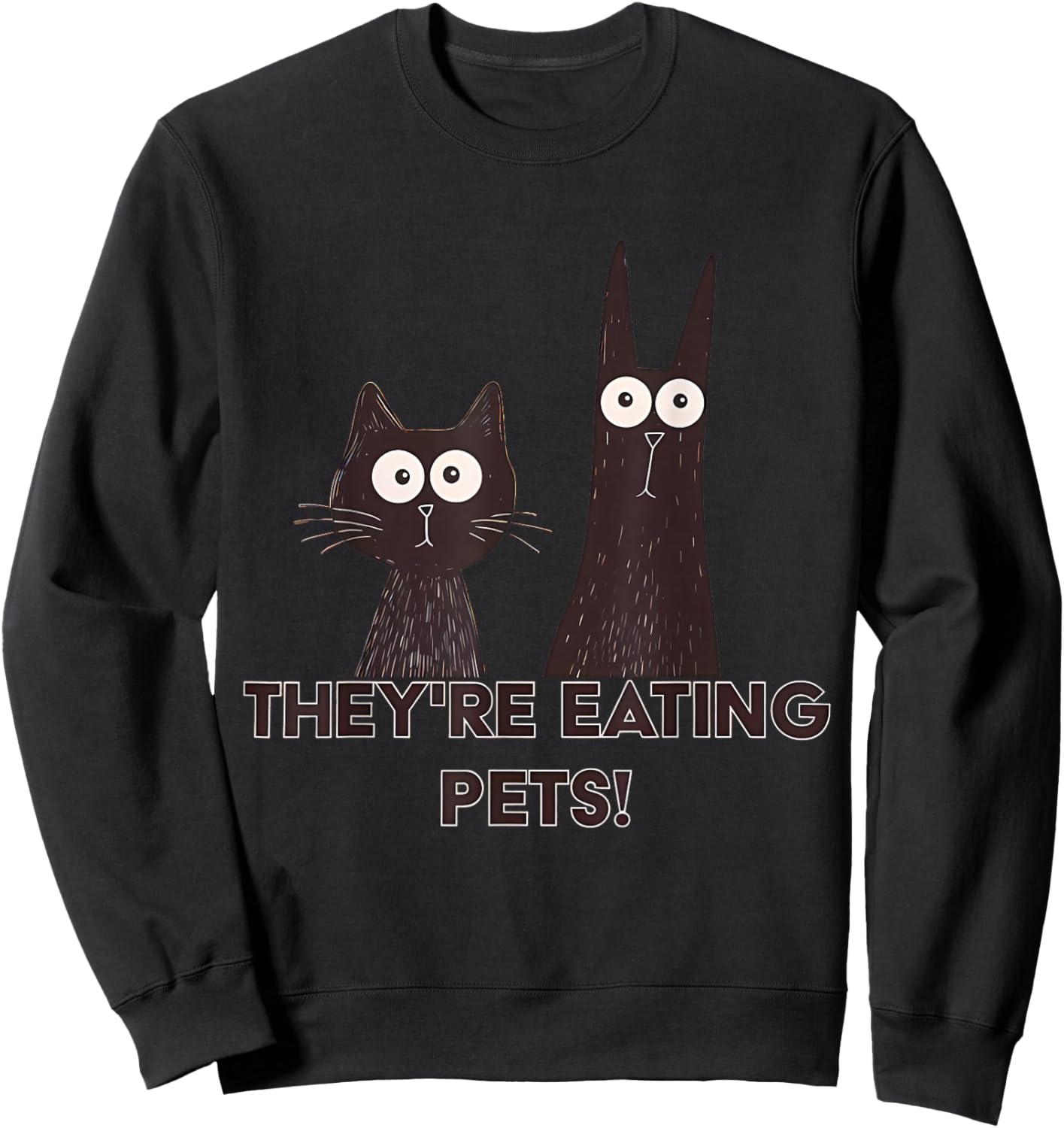 They're Eating Pets 2024 Humor Cat Dog Funny Women Sweatshirt - Sweatshirt | Black