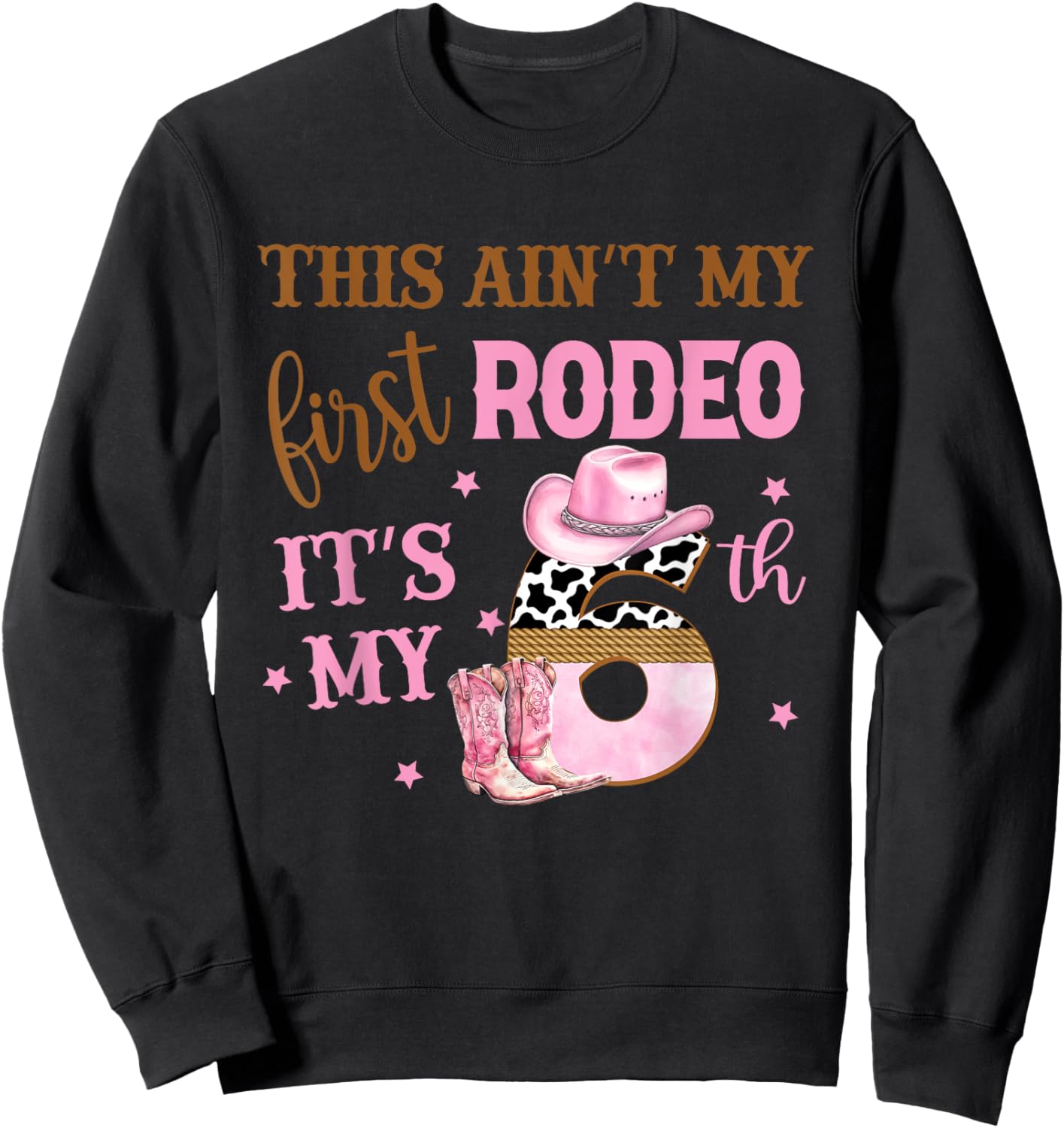 This Ain't My First Rodeo Its My 6th Birthday Outfit Girl Sweatshirt - Sweatshirt | Black