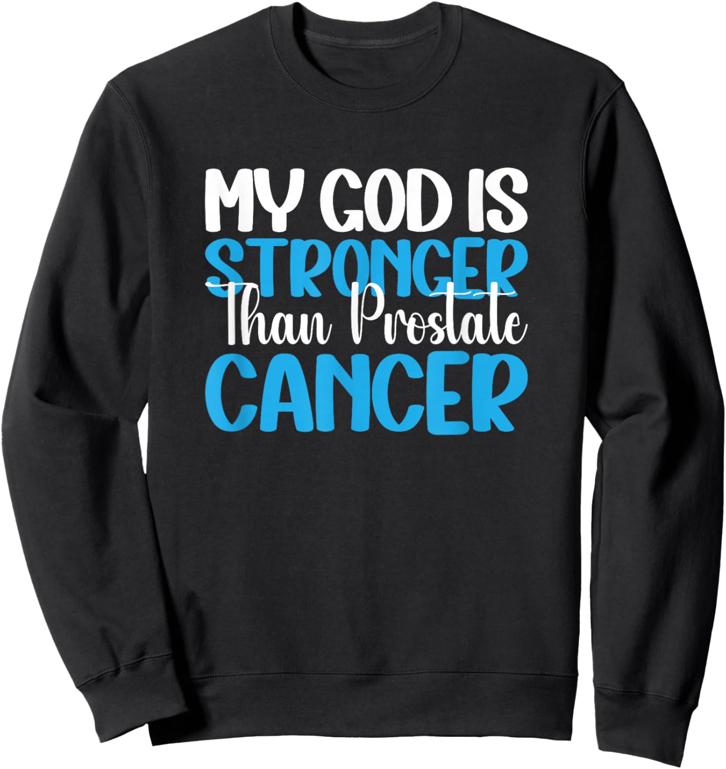 My God Is Stronger Than Prostate Cancer Sweatshirt - Sweatshirt | Black