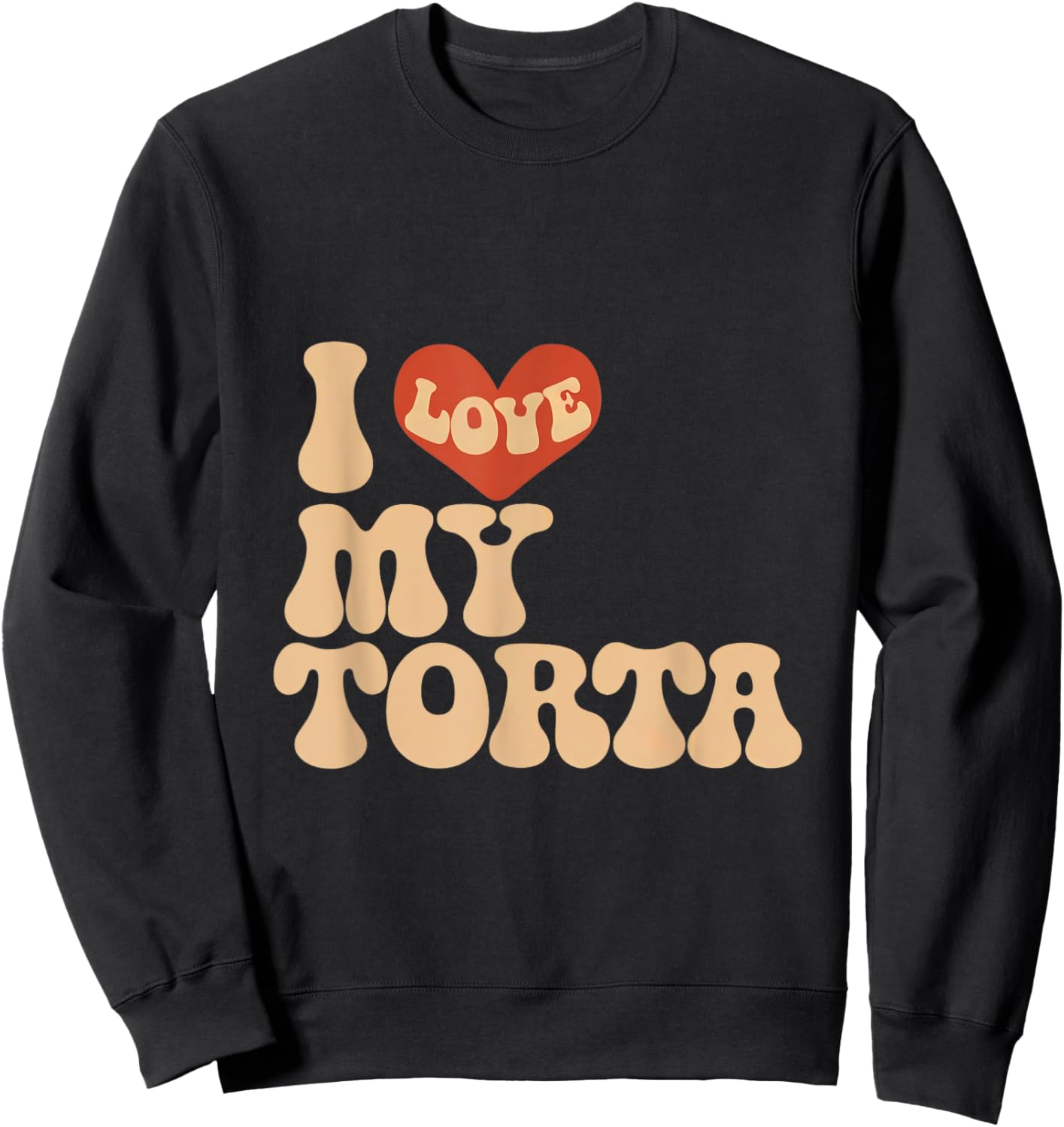 I love my torta cool funny bbw adult humor Sweatshirt - Sweatshirt | Black
