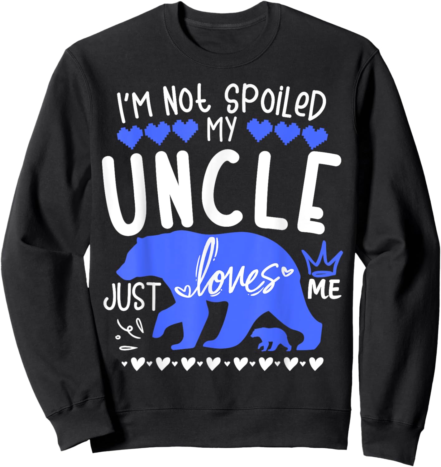 I'm Not Spoiled Baby Bear My Uncle Just Loves Me Team Boys Sweatshirt - Sweatshirt | Black