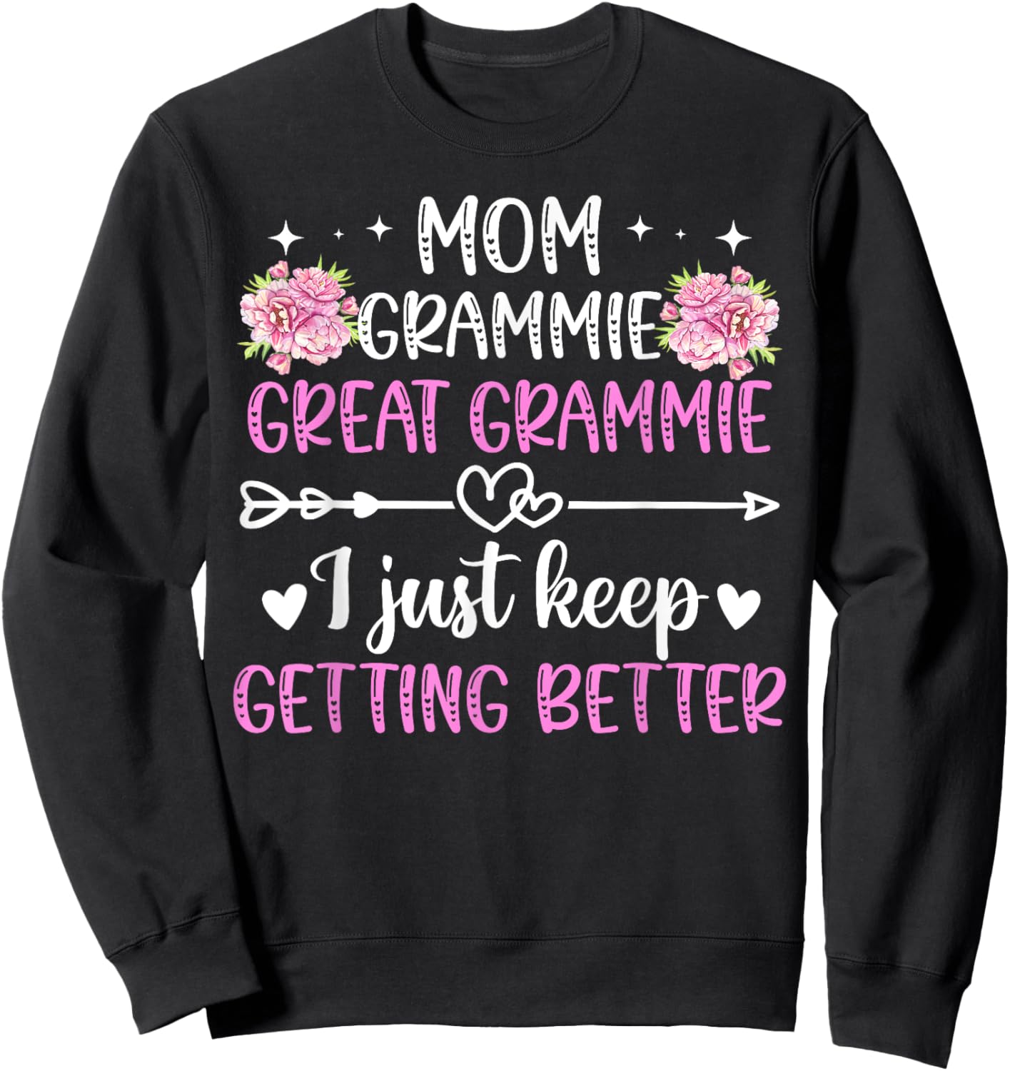 Mom Grammie Great Grammie Keep Getting Better Great Grammie Sweatshirt - Sweatshirt | Black
