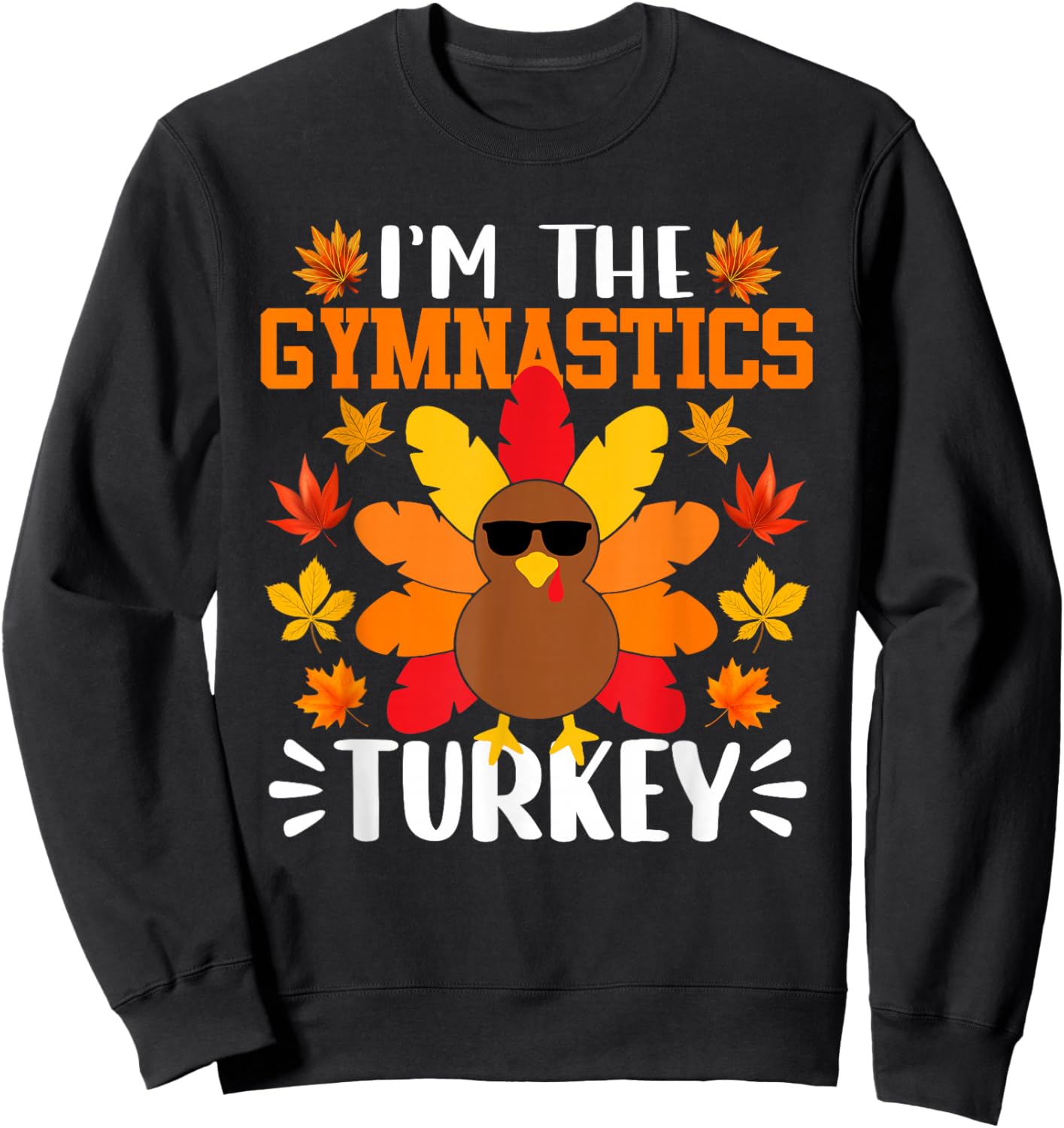 I'm The Gymnastics Turkey Funny Fall Autumn Thanksgiving Sweatshirt - Sweatshirt | Black