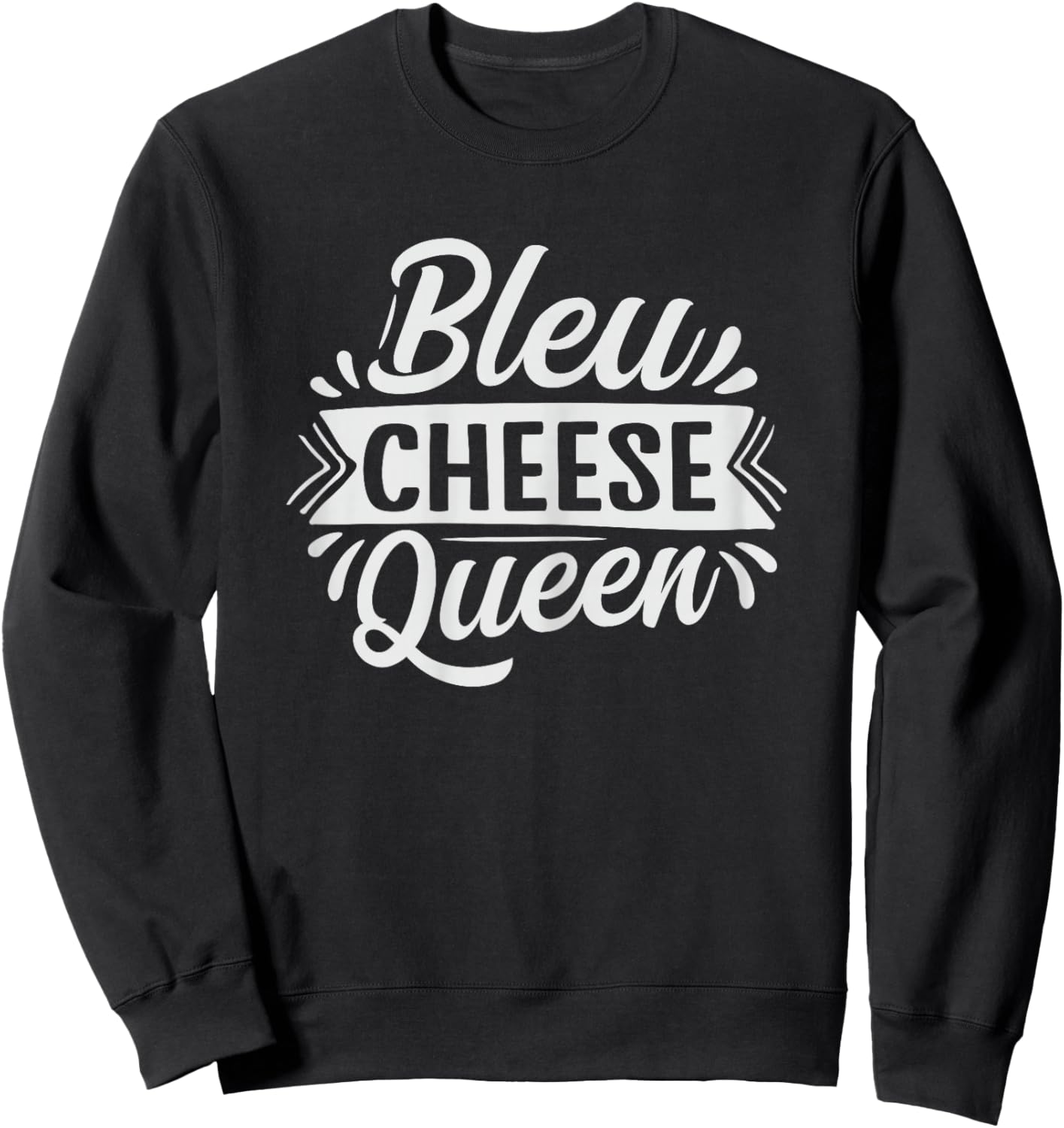 Bleu Cheese Queen Design for a Bleu Cheese lover Sweatshirt - Sweatshirt | Black