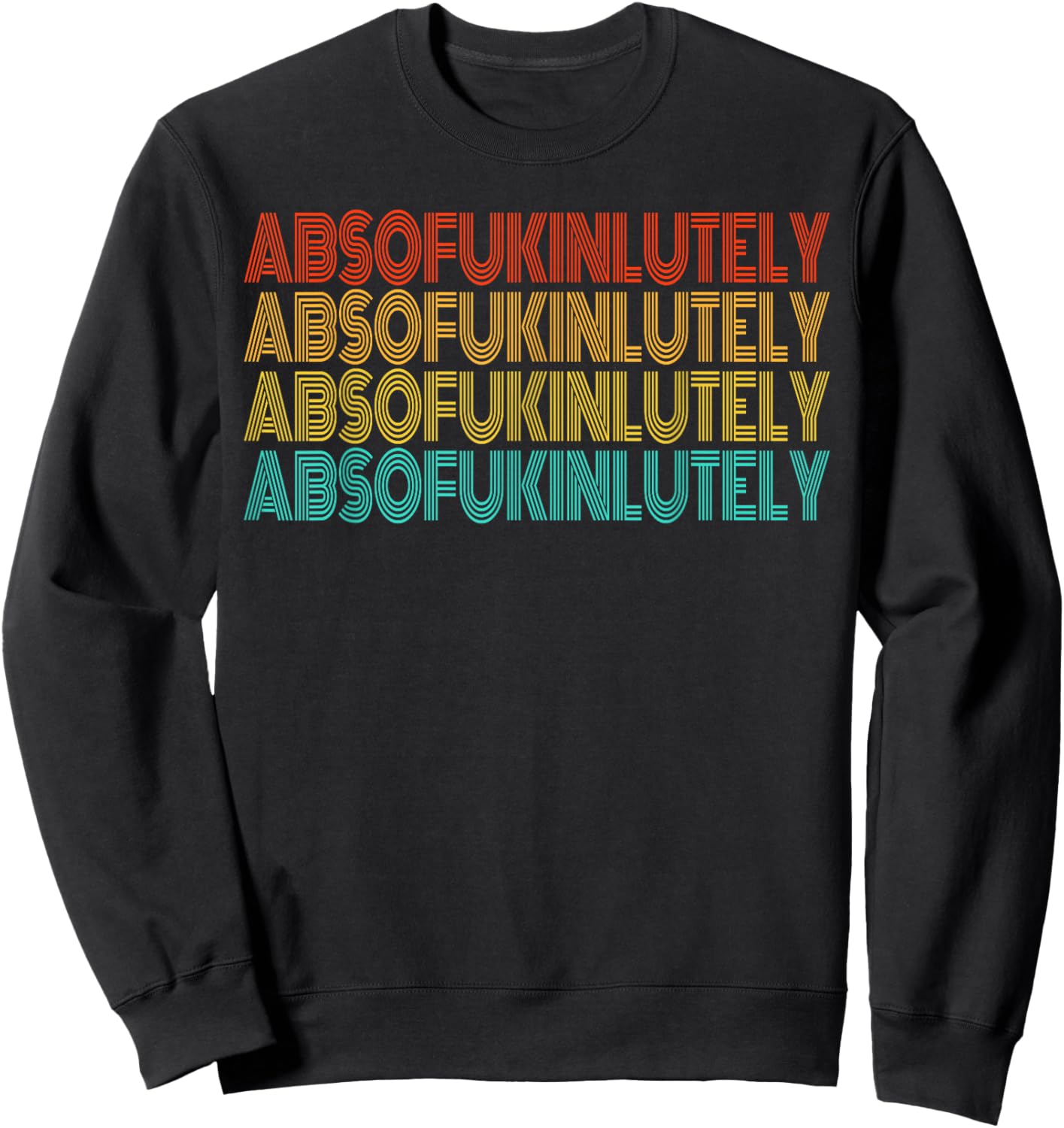 Retro Absofukinlutely Men Women Humor Saying Sweatshirt - Sweatshirt | Black