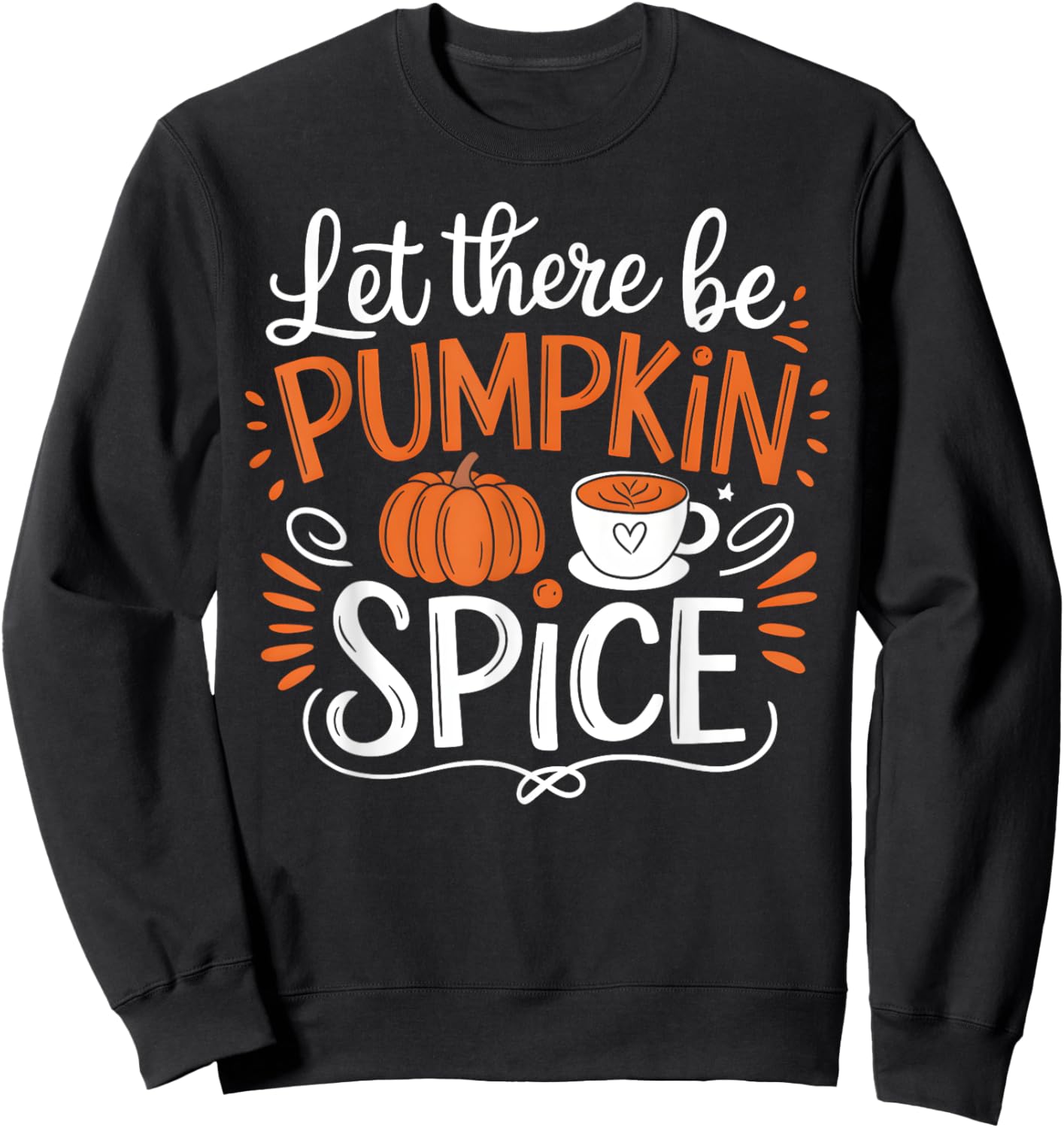 Let There Be Pumpkin Spice Latte Fall Autumn Thanksgiving Sweatshirt - Sweatshirt | Black