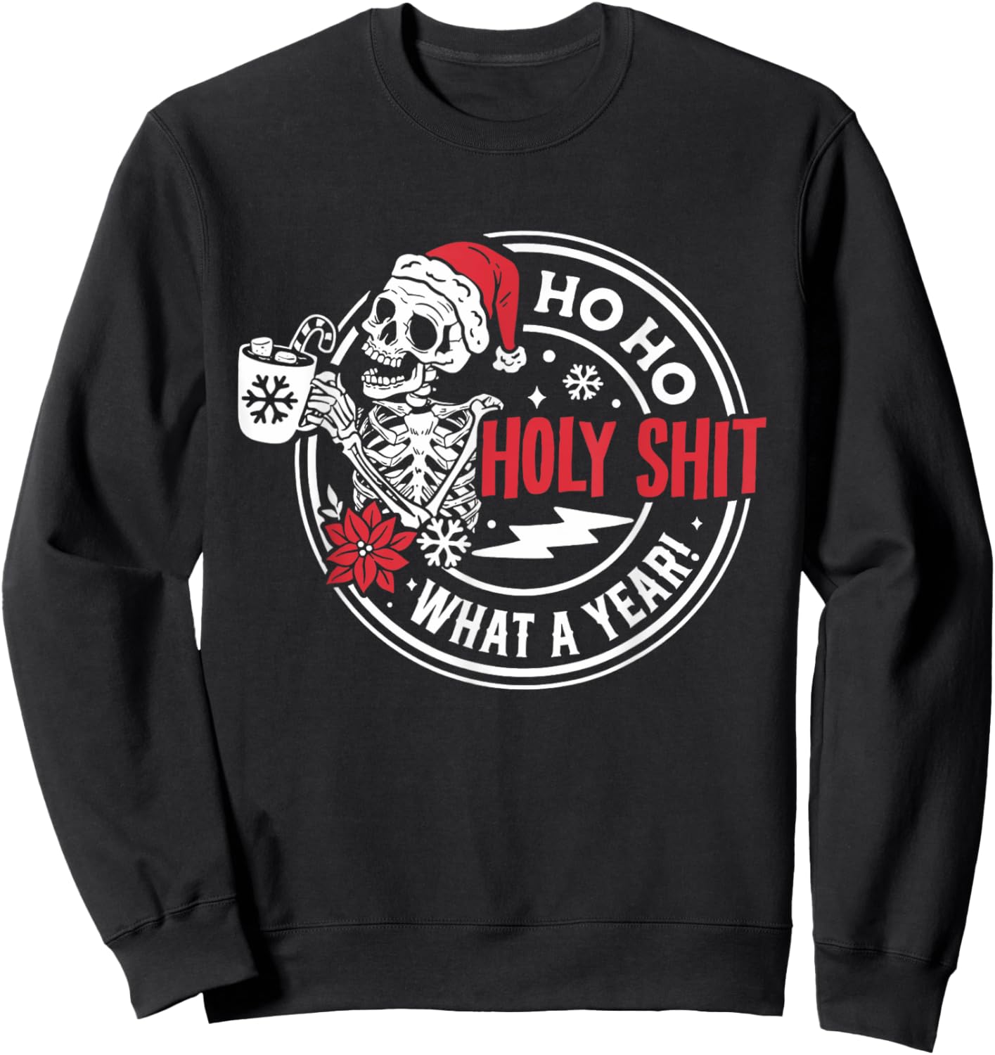 Ho Ho Holy Shit What a Year Shirt Funny Christmas Skeleton Sweatshirt - Sweatshirt | Black