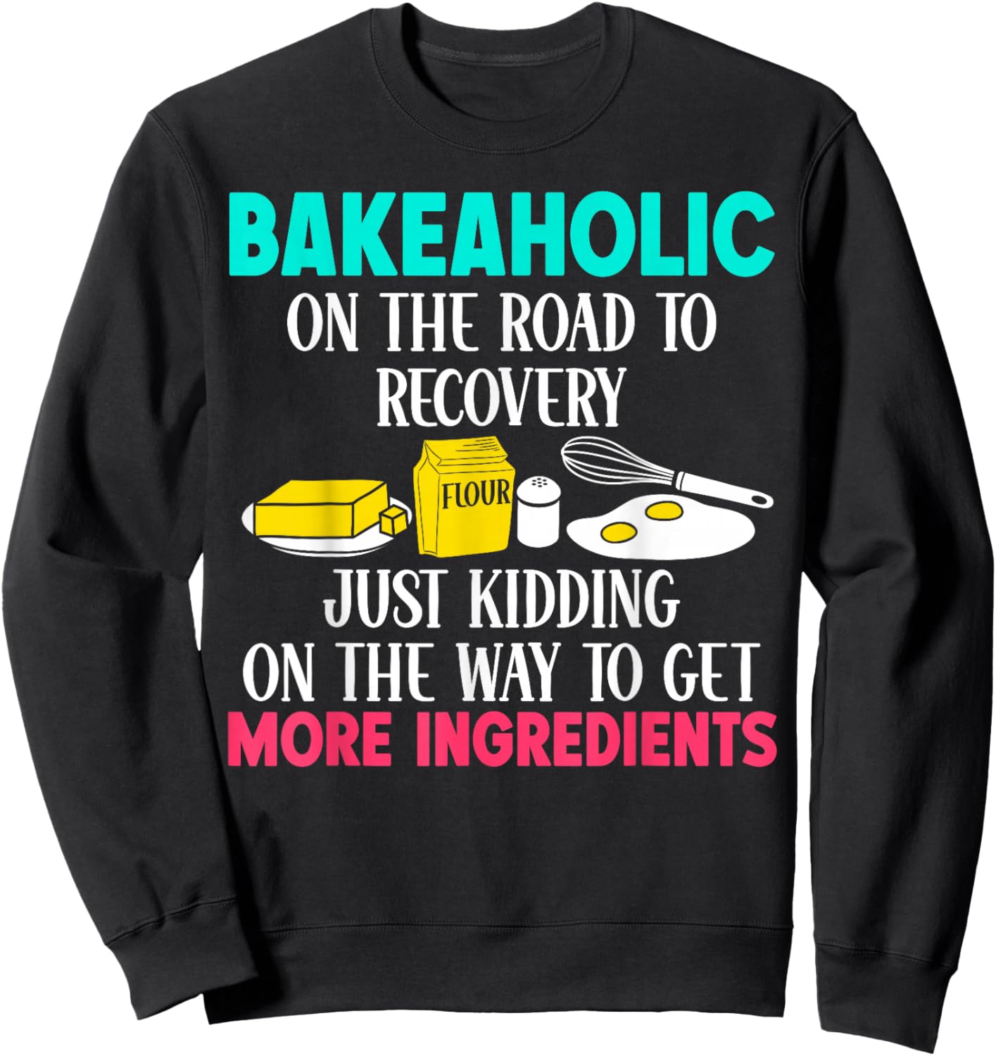 Bake Baking I'm A Bakeaholic On The Road To Recovery Just Sweatshirt - Sweatshirt | Black