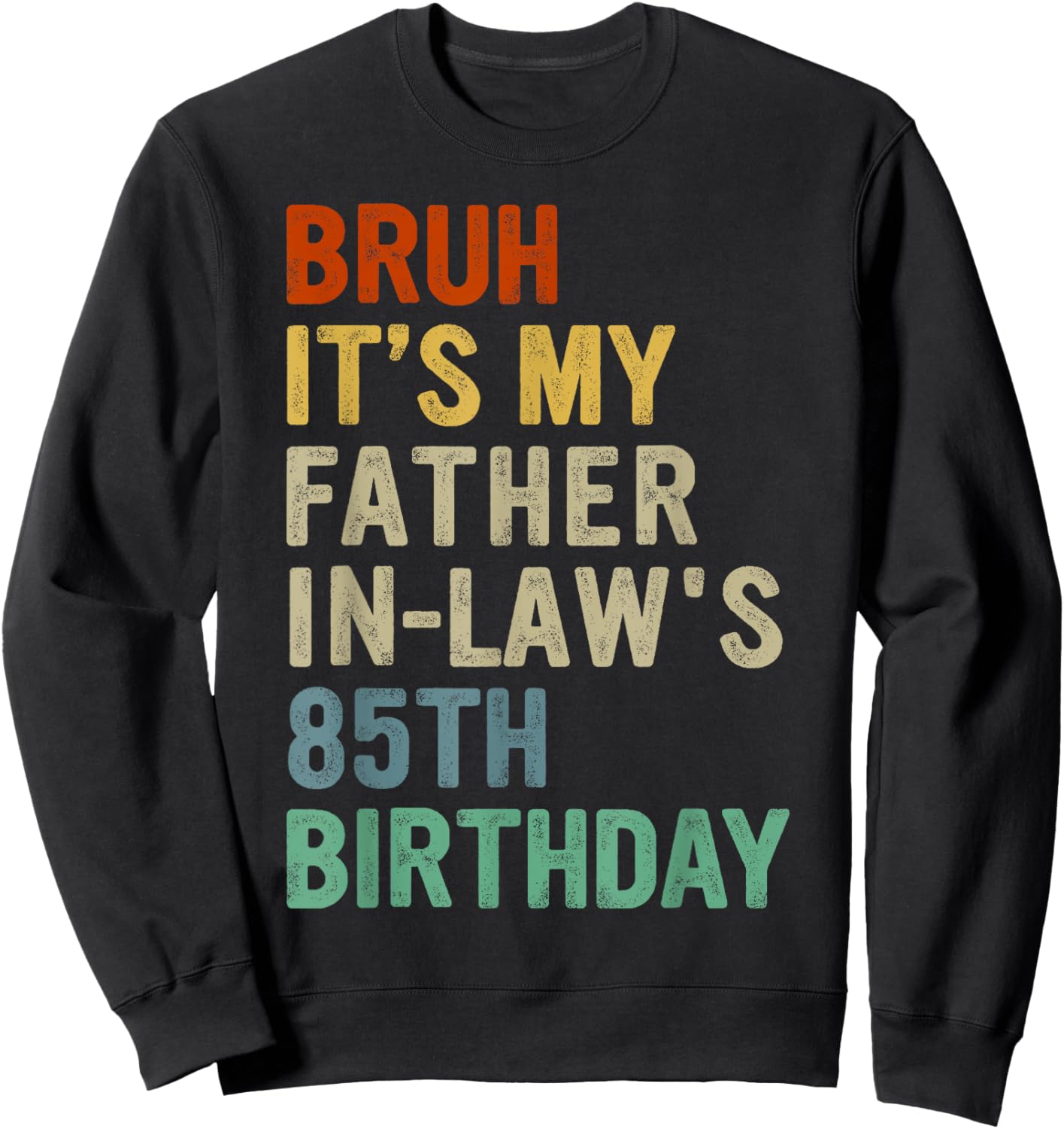 Bruh It's My Father-In-Law's 85th Birthday 85 Years Old Sweatshirt - Sweatshirt | Black