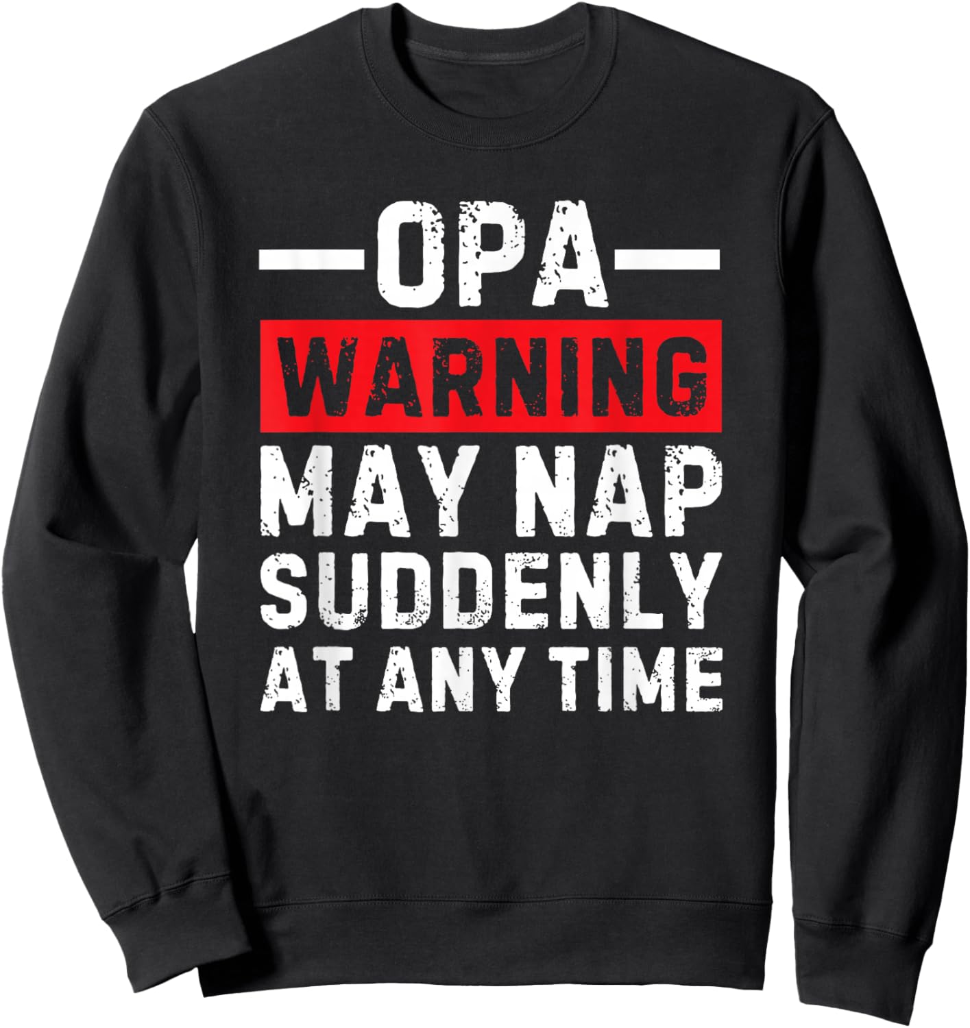 Opa Warning May Nap Suddenly At Any Time Sweatshirt - Sweatshirt | Black