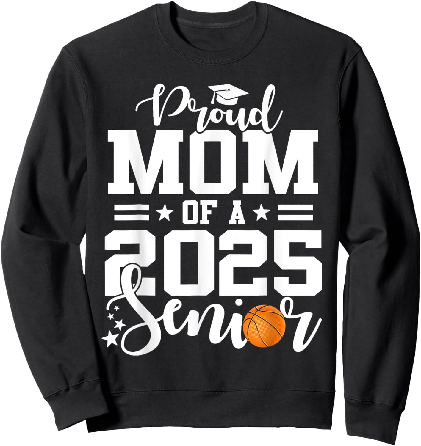 Proud Mom Of A 2025 Senior Basketball Player Graduation Sweatshirt - Sweatshirt | Black