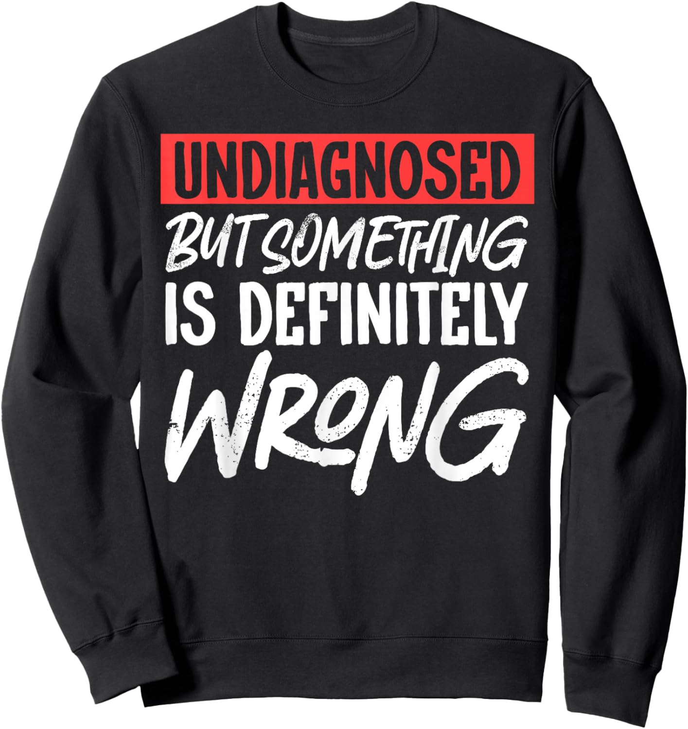 Undiagnosed But Something Is Definitely Wrong Sweatshirt - Sweatshirt | Black
