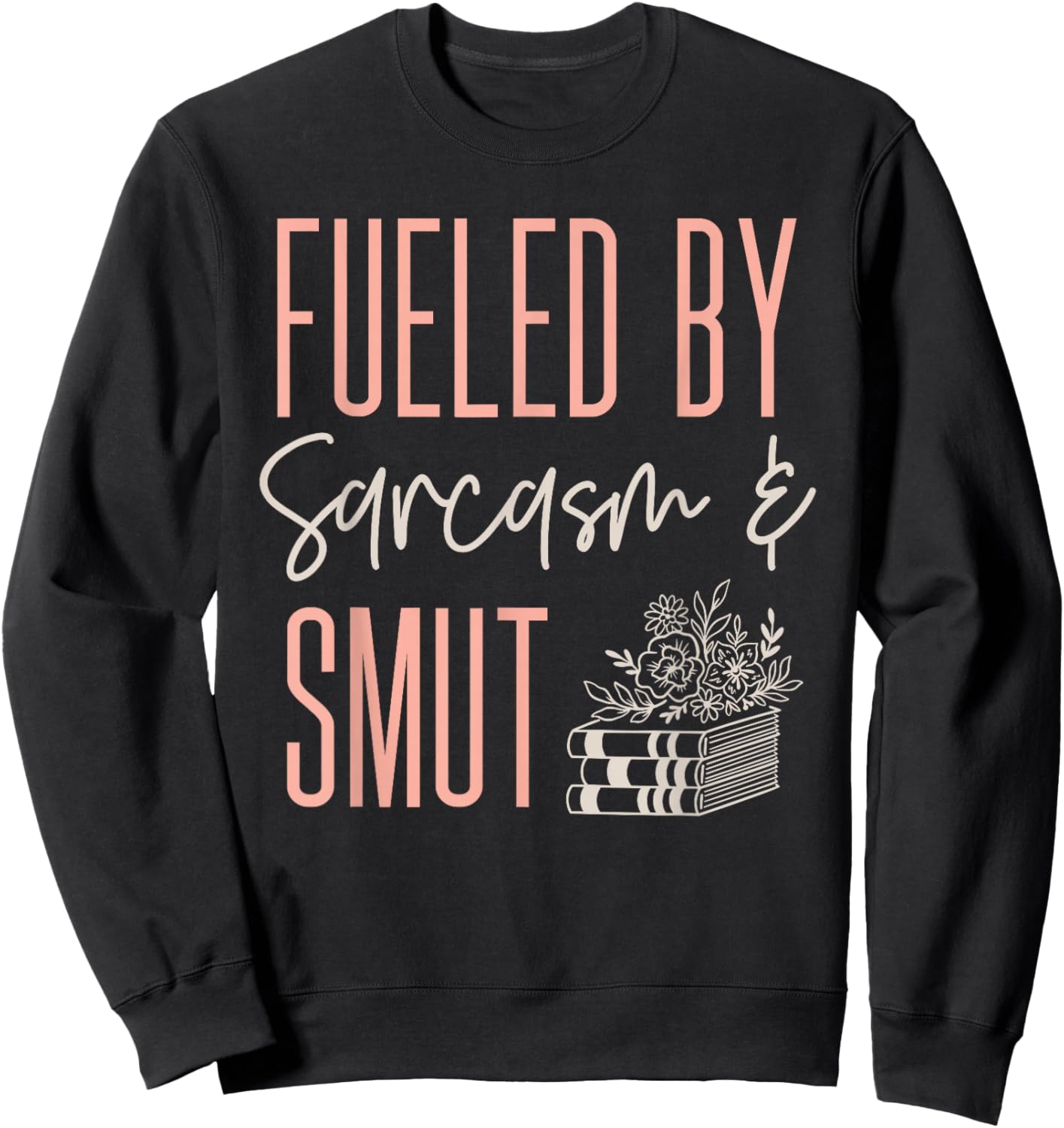 Smutty Book Lover Women Fueled by Sarcasm and Smut Spicy Sweatshirt - Sweatshirt | Black