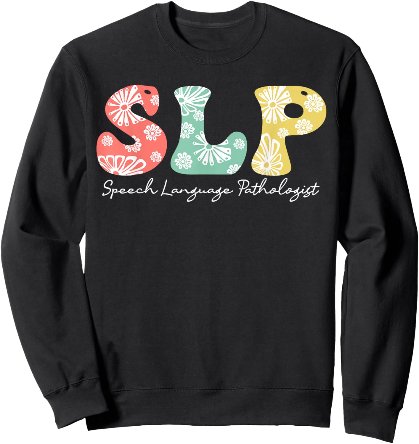 Retro Floral Slp Speech Language Pathologist Speech Therapy Sweatshirt - Sweatshirt | Black