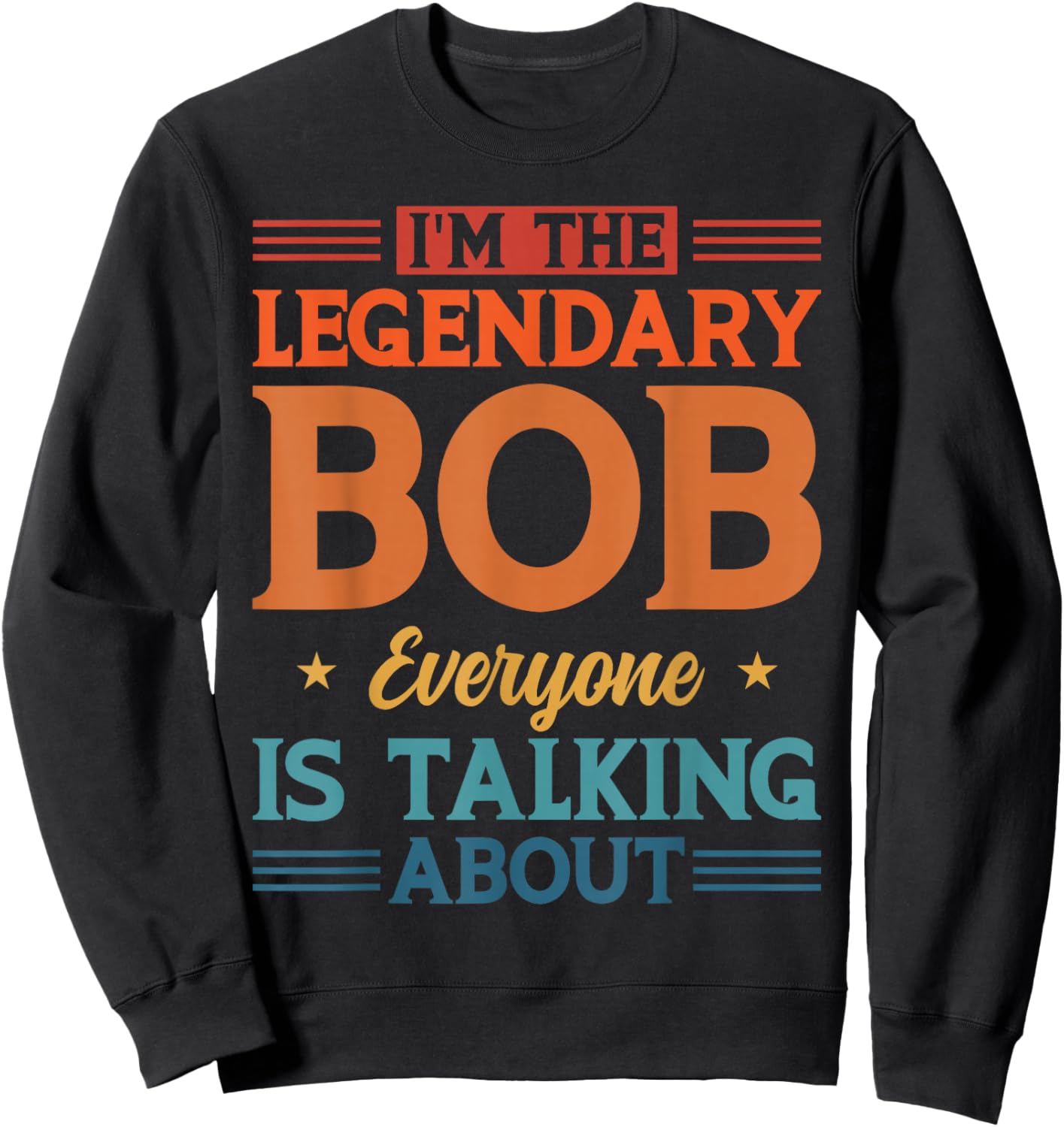 Personalized I'm The Legendary Bob Personal Name Sweatshirt - Sweatshirt | Black