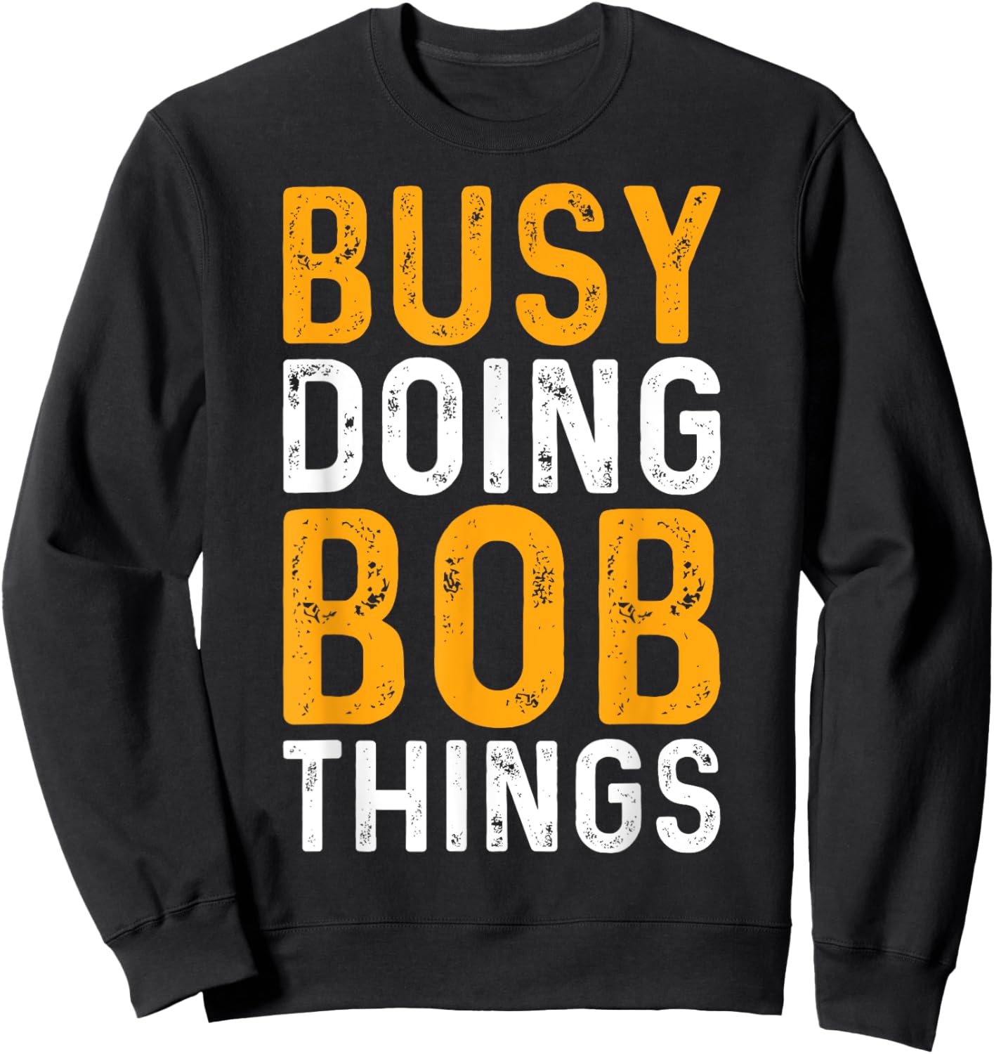 First Name Funny Bob Name Busy Doing Bob Things Sweatshirt - Sweatshirt | Black