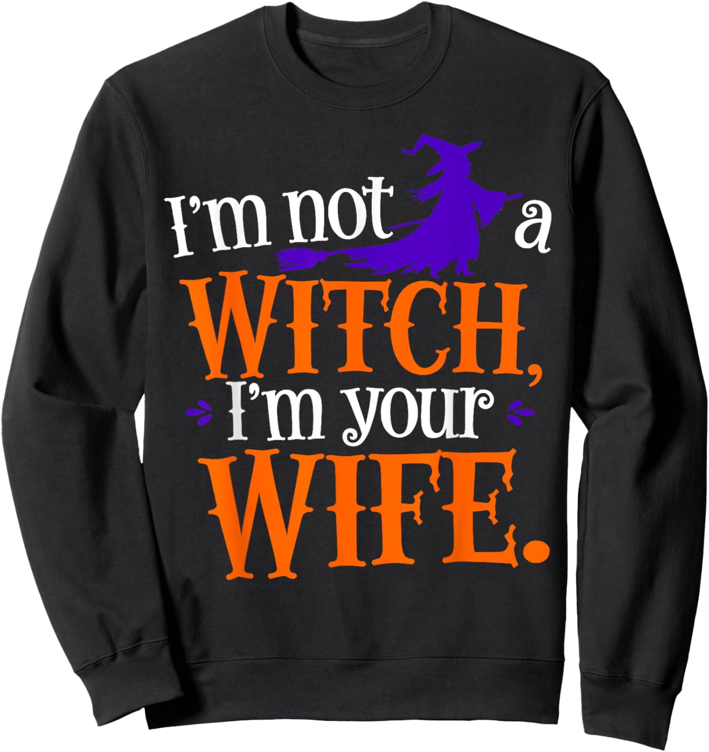 I'm Not A Witch I'm Your Wife Matching Couples Halloween Sweatshirt - Sweatshirt | Black