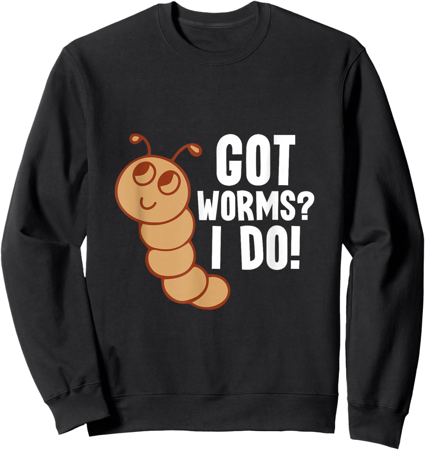 Got Worms? I Do! - Worm Farming Worm Farmer Sweatshirt - Sweatshirt | Black