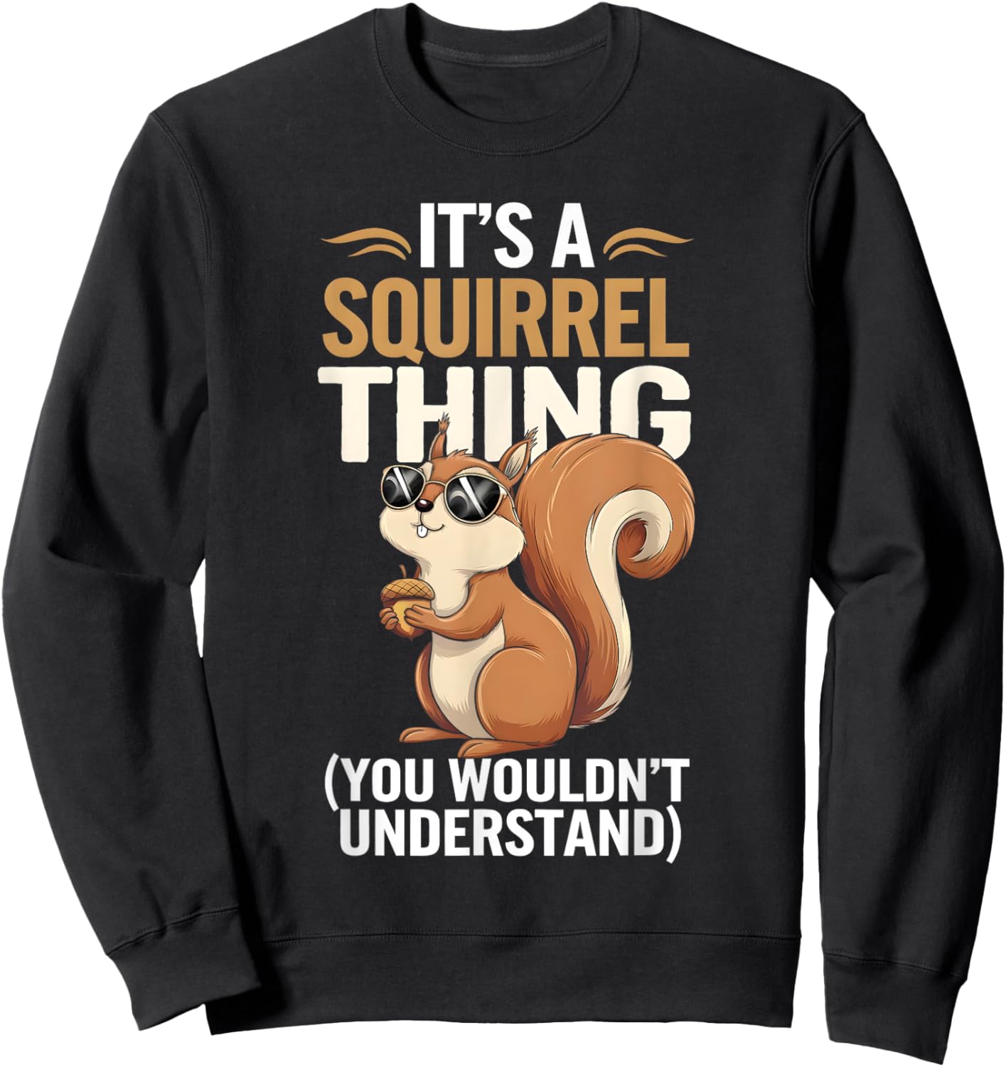 It's a Squirrel Thing Funny Squirrel and Animal Lovers Sweatshirt - Sweatshirt | Black
