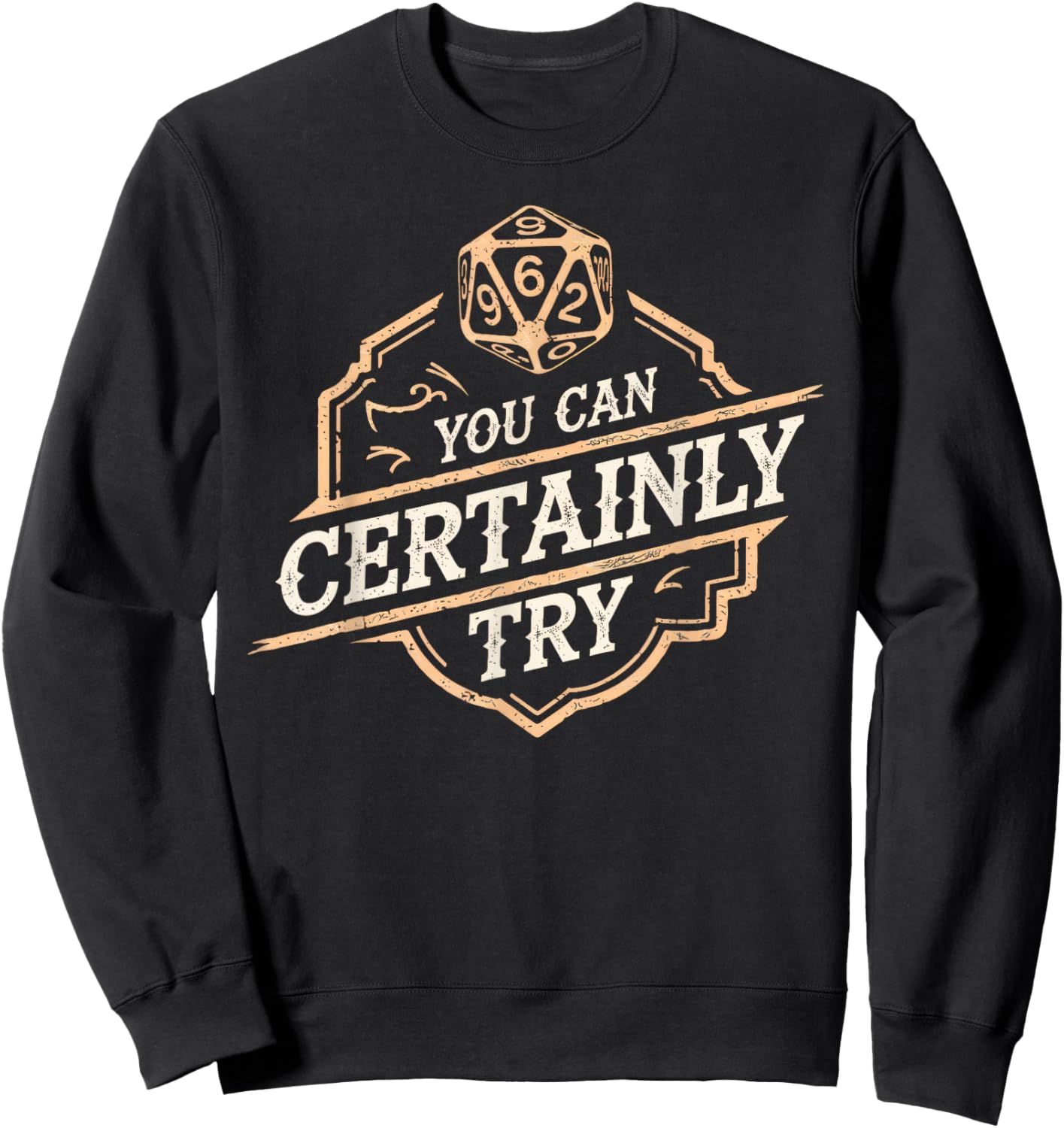 RPG You Can Certainly Try Dice Board Gamer Tabletop Gaming Sweatshirt - Sweatshirt | Black