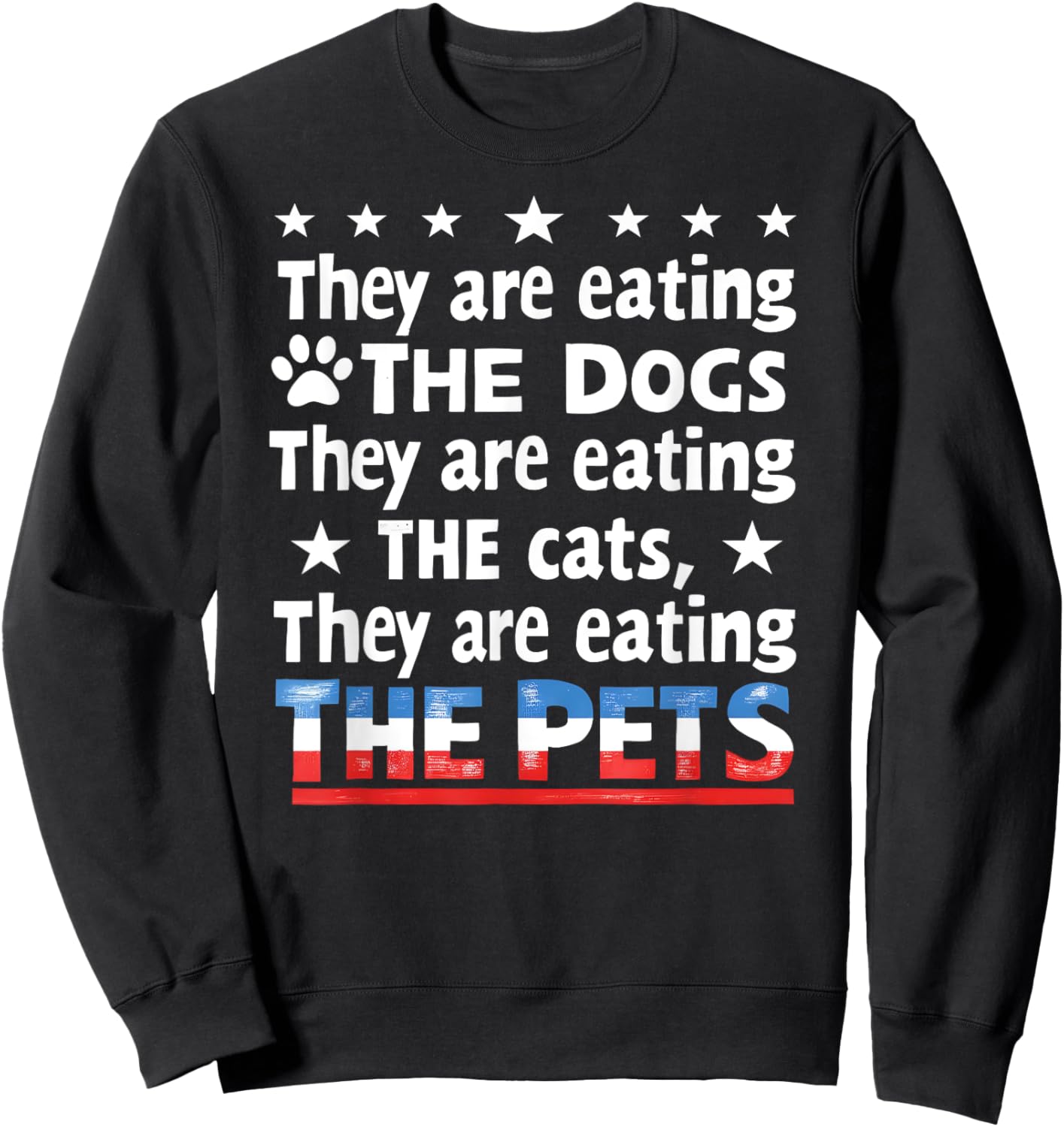 They are eating The dogs The cats The Pets Funny Trump Sweatshirt - Sweatshirt | Black