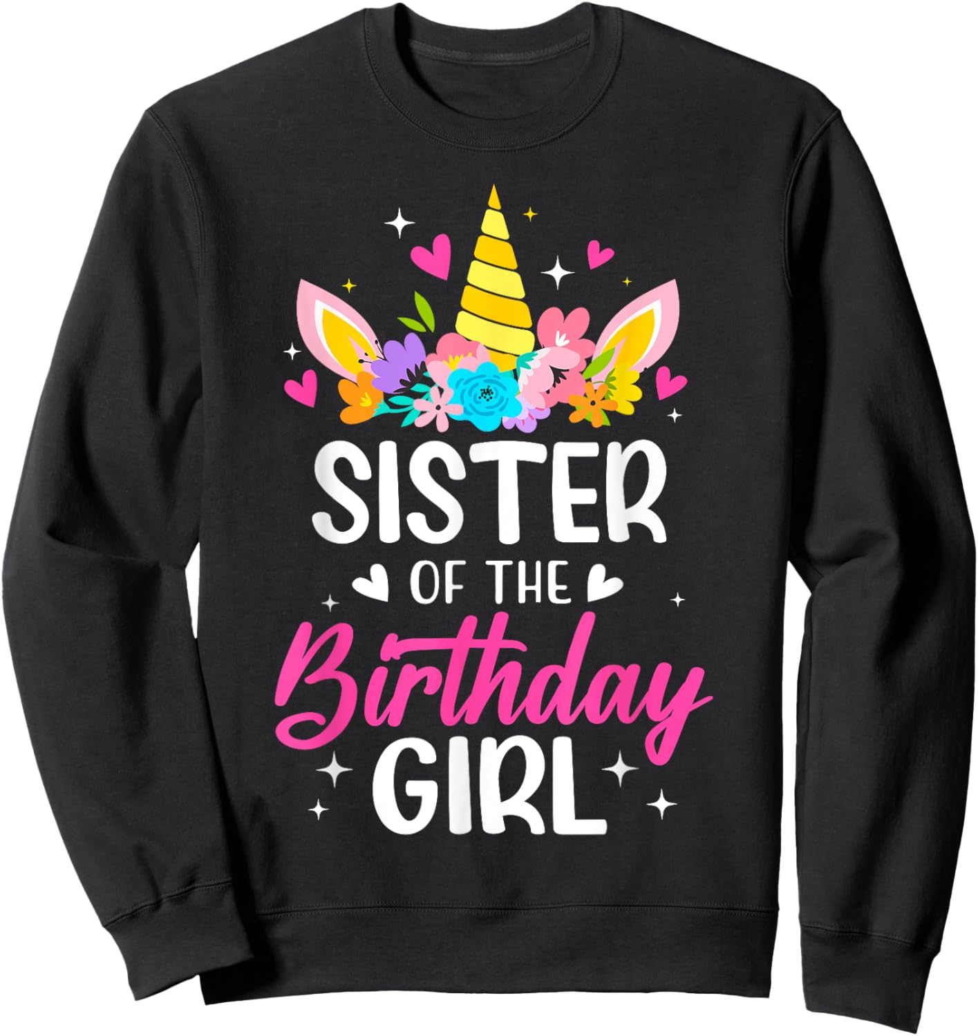 Sister Of The Birthday Girl Unicorn Bday Party Family Sweatshirt - Sweatshirt | Black