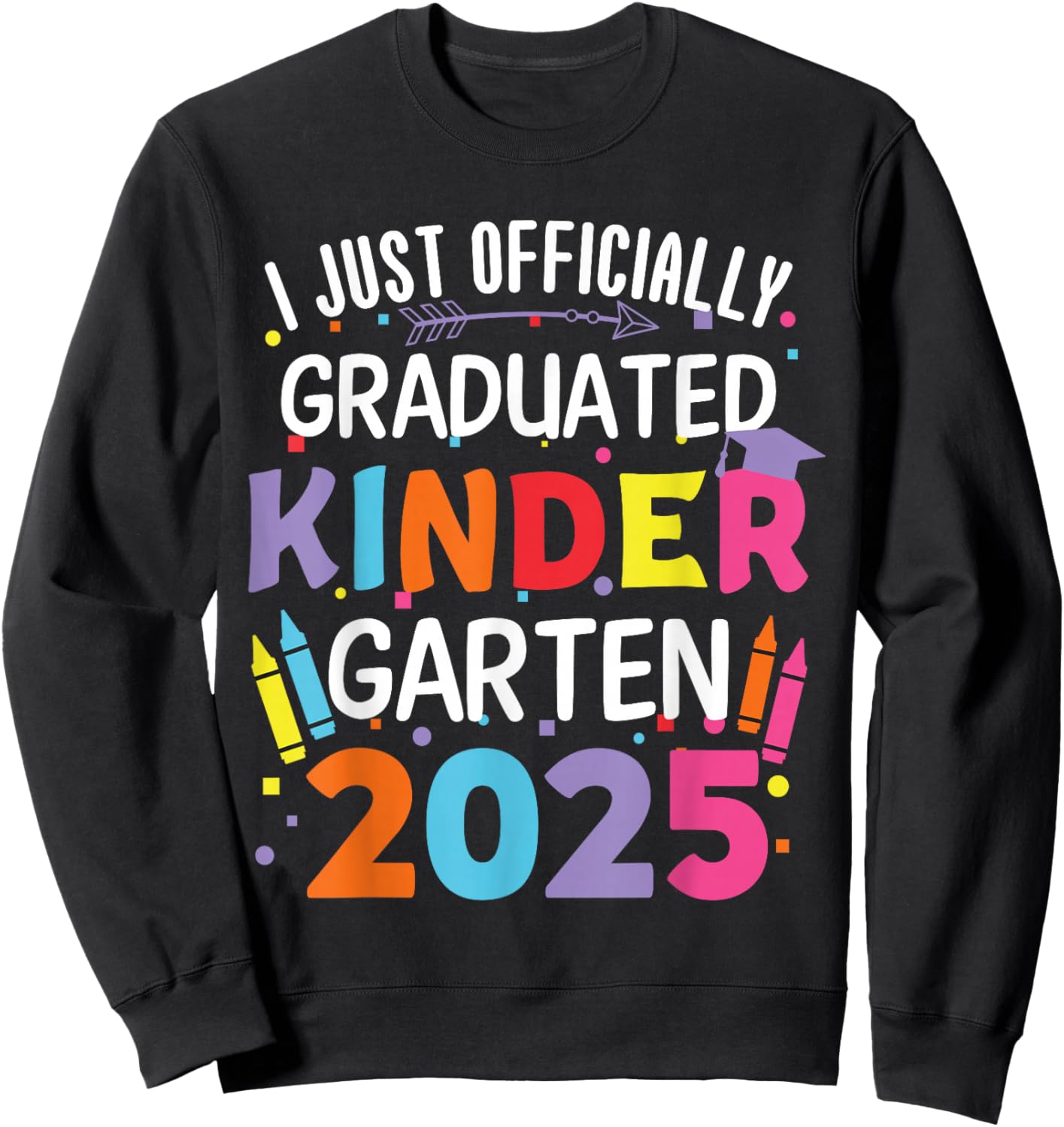 I Officially Graduated Kindergarten Class Of 2025 Graduation Sweatshirt - Sweatshirt | Black