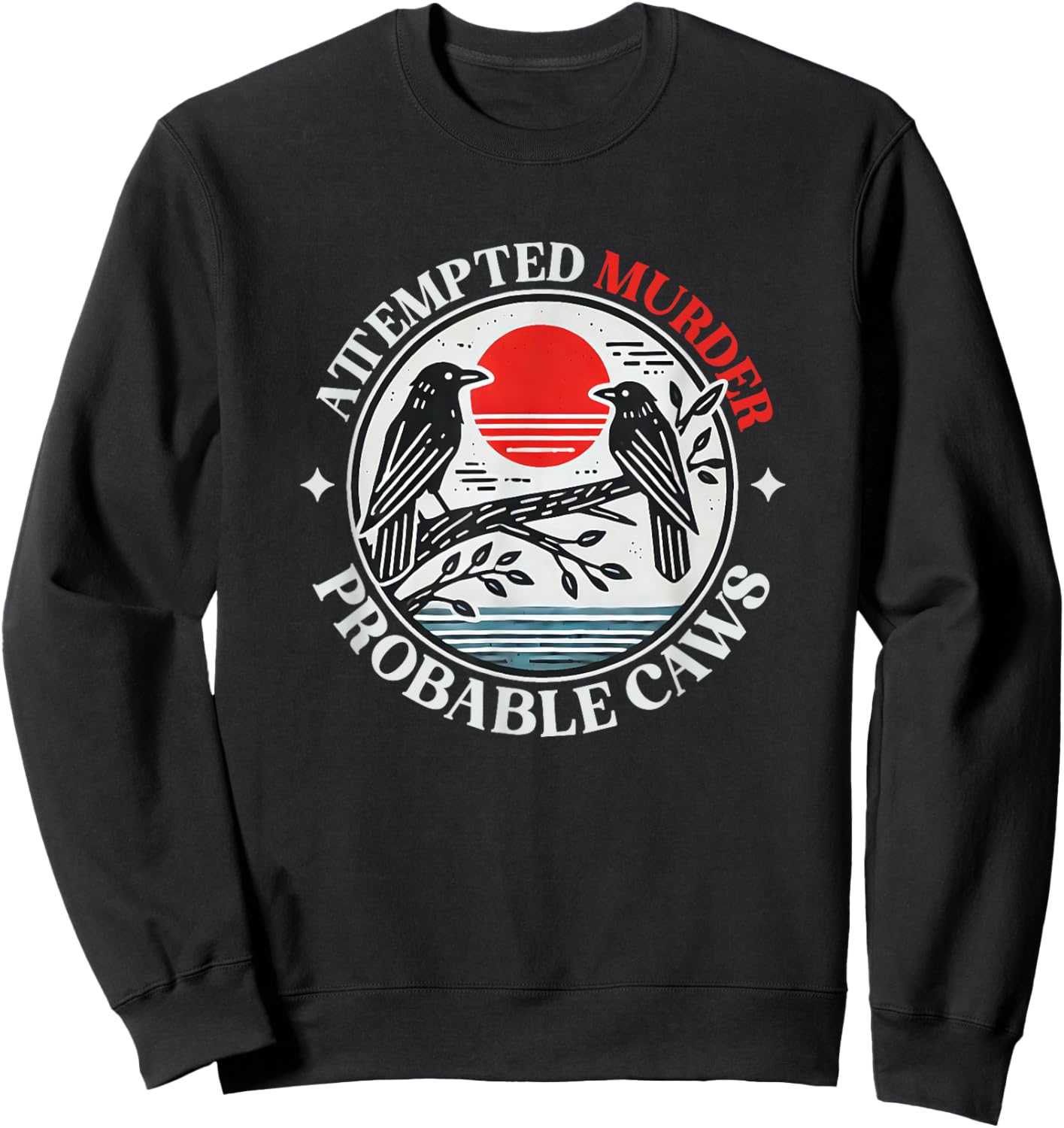 Attempted Murder Crows With Probable Caws Sweatshirt - Sweatshirt | Black