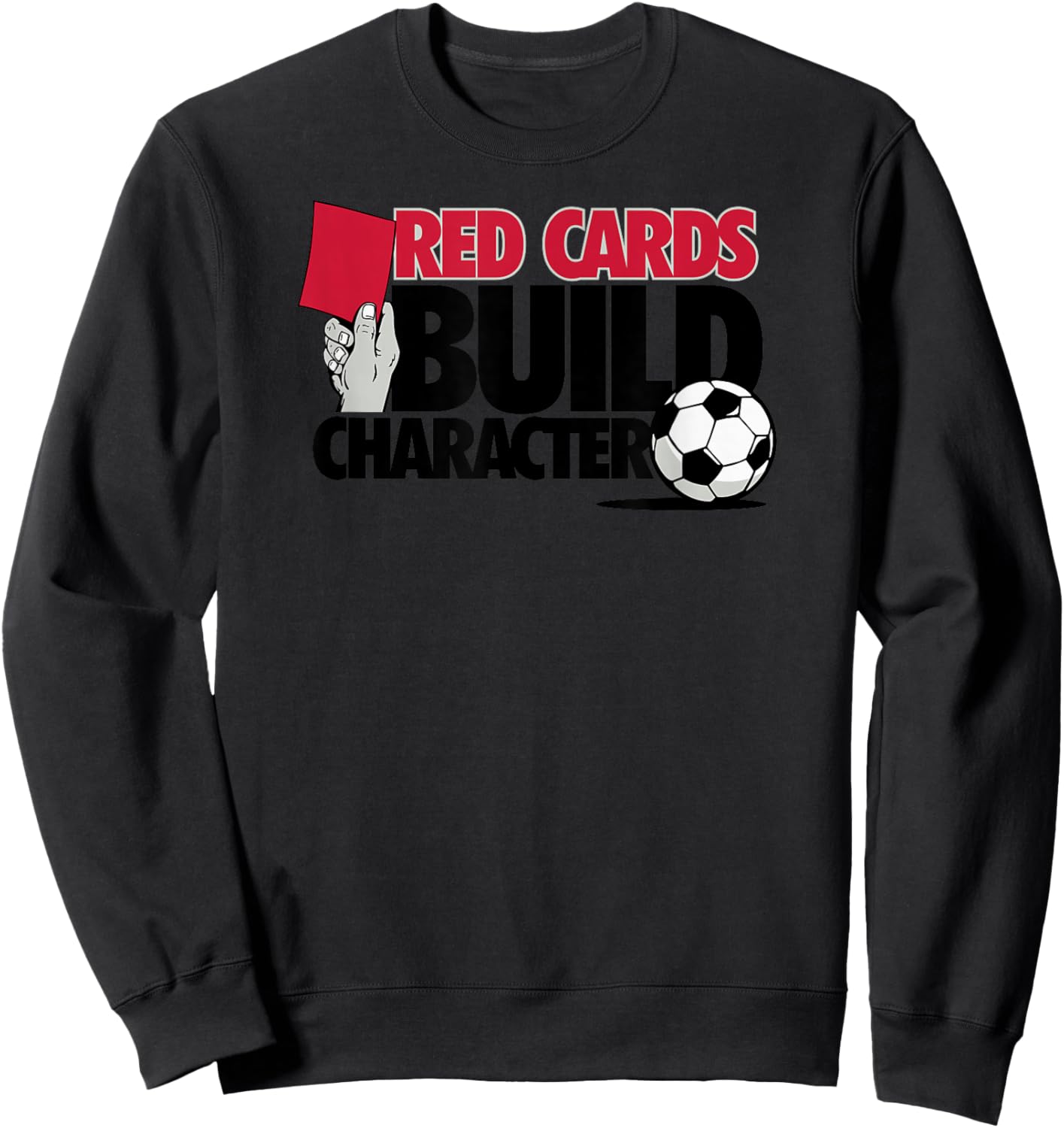 Red Cards Build Character Funny Soccer Sweatshirt - Sweatshirt | Black