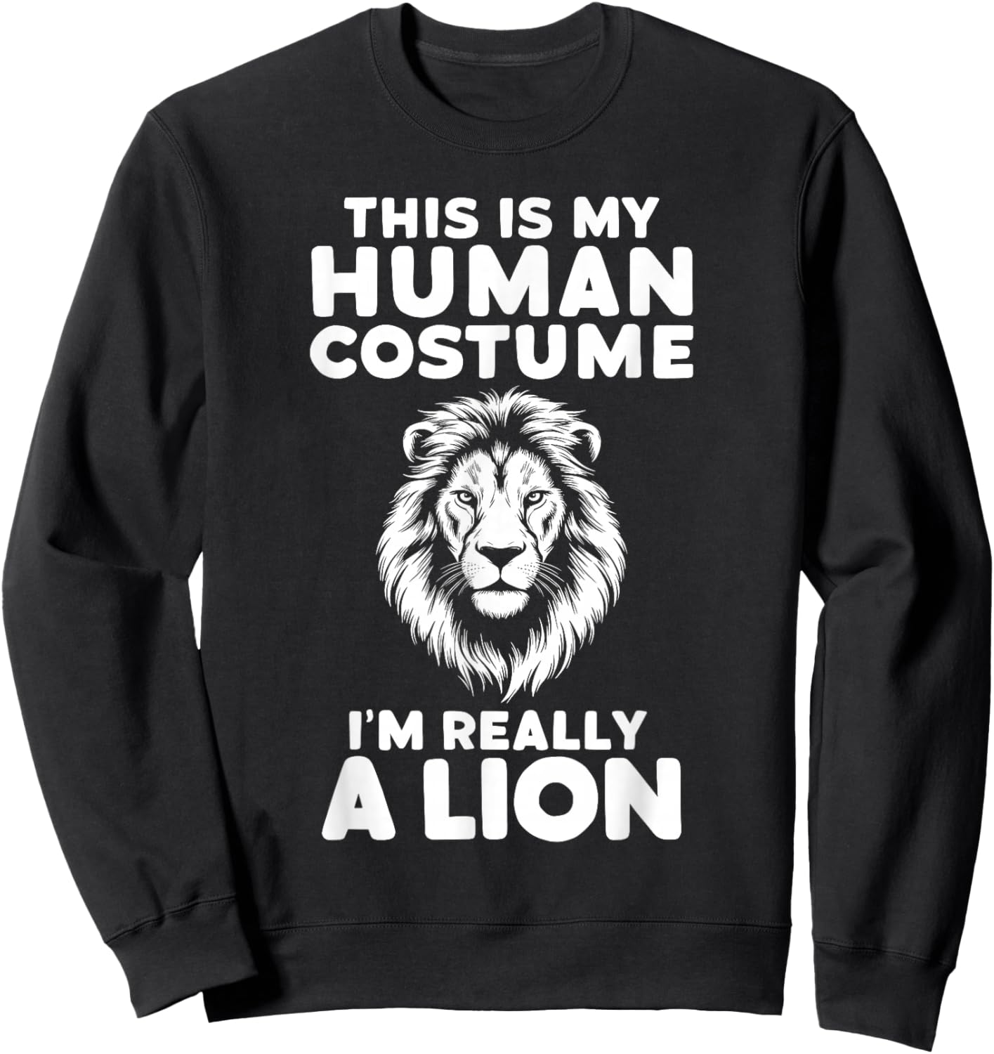 This Is My Human Costume I'm Really A Lion Halloween Sweatshirt - Sweatshirt | Black
