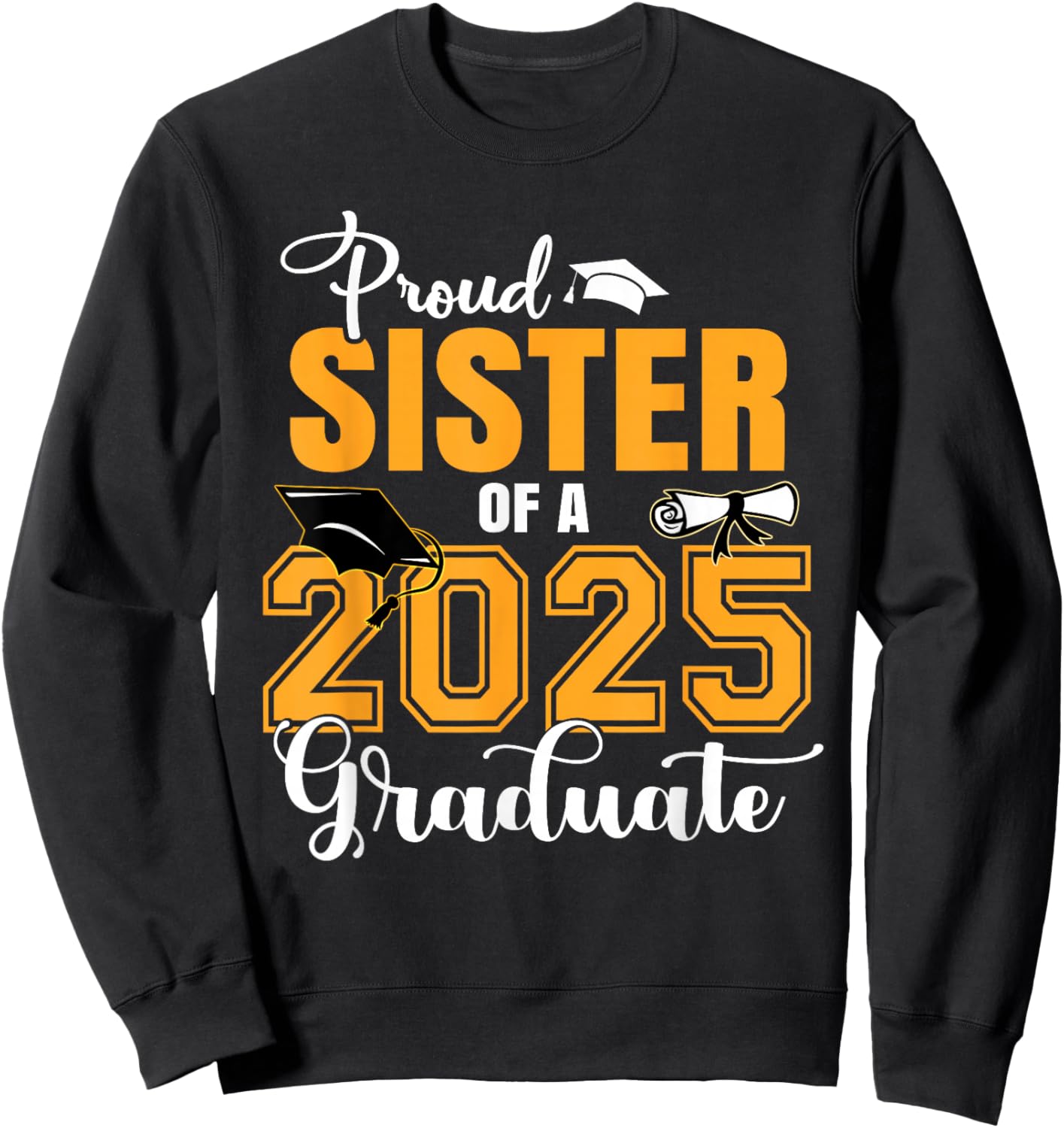 Proud Sister Of A Class Of 2025 Graduate Graduation Sweatshirt - Sweatshirt | Black