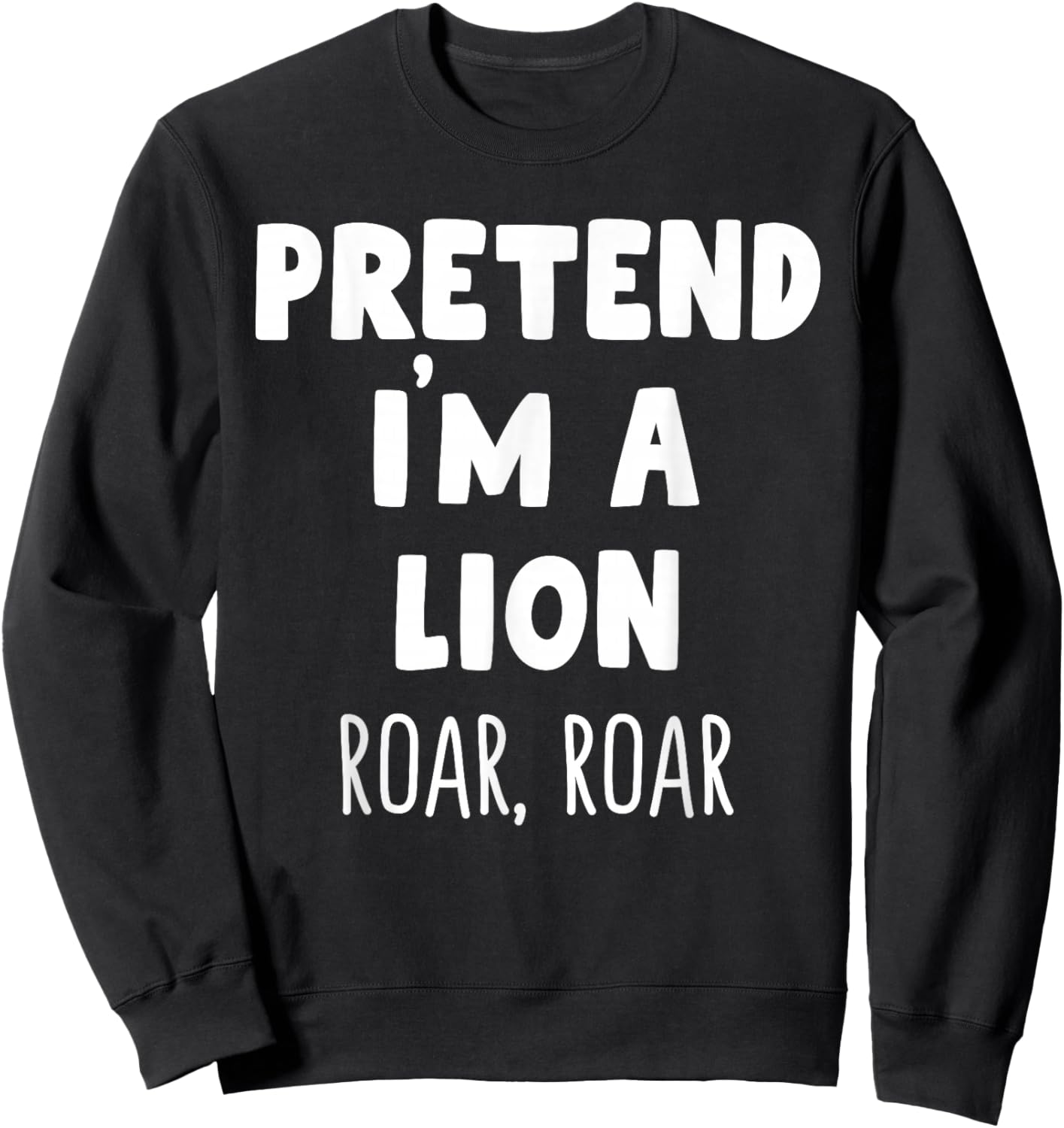 Pretend I'm A Lion Roar Halloween Costume Funny Zookeeper Sweatshirt - Sweatshirt | Black