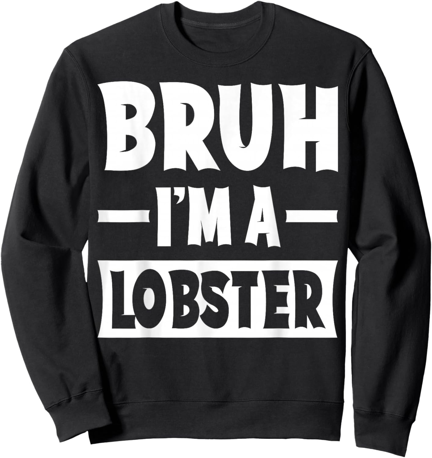 Bruh I'm A Lobster Funny Lazy Halloween Costume Party Sweatshirt - Sweatshirt | Black