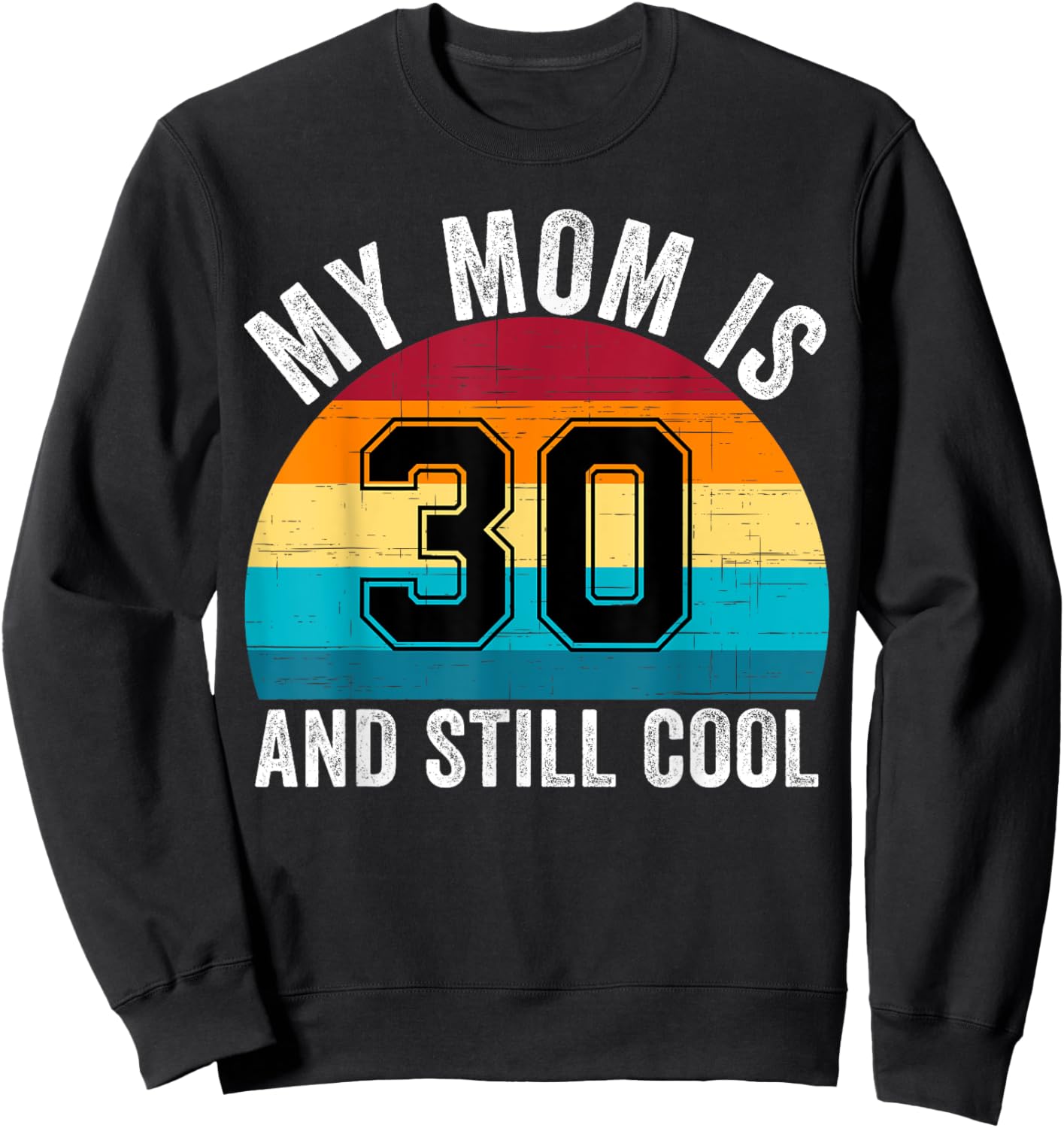 My Mom Is 30 And Still Cool, 30th Retro Birthday Mom Mommy Sweatshirt - Sweatshirt | Black