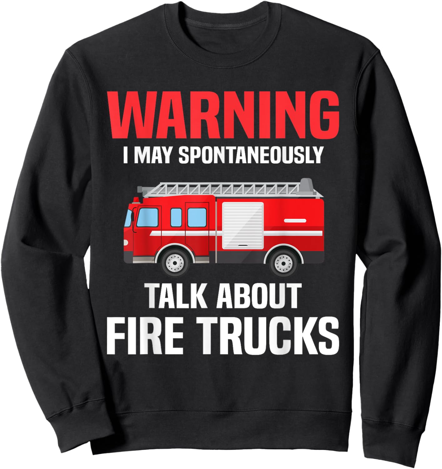 Warning May Spontaneously Talk About Fire Trucks Firefighter Sweatshirt - Sweatshirt | Black