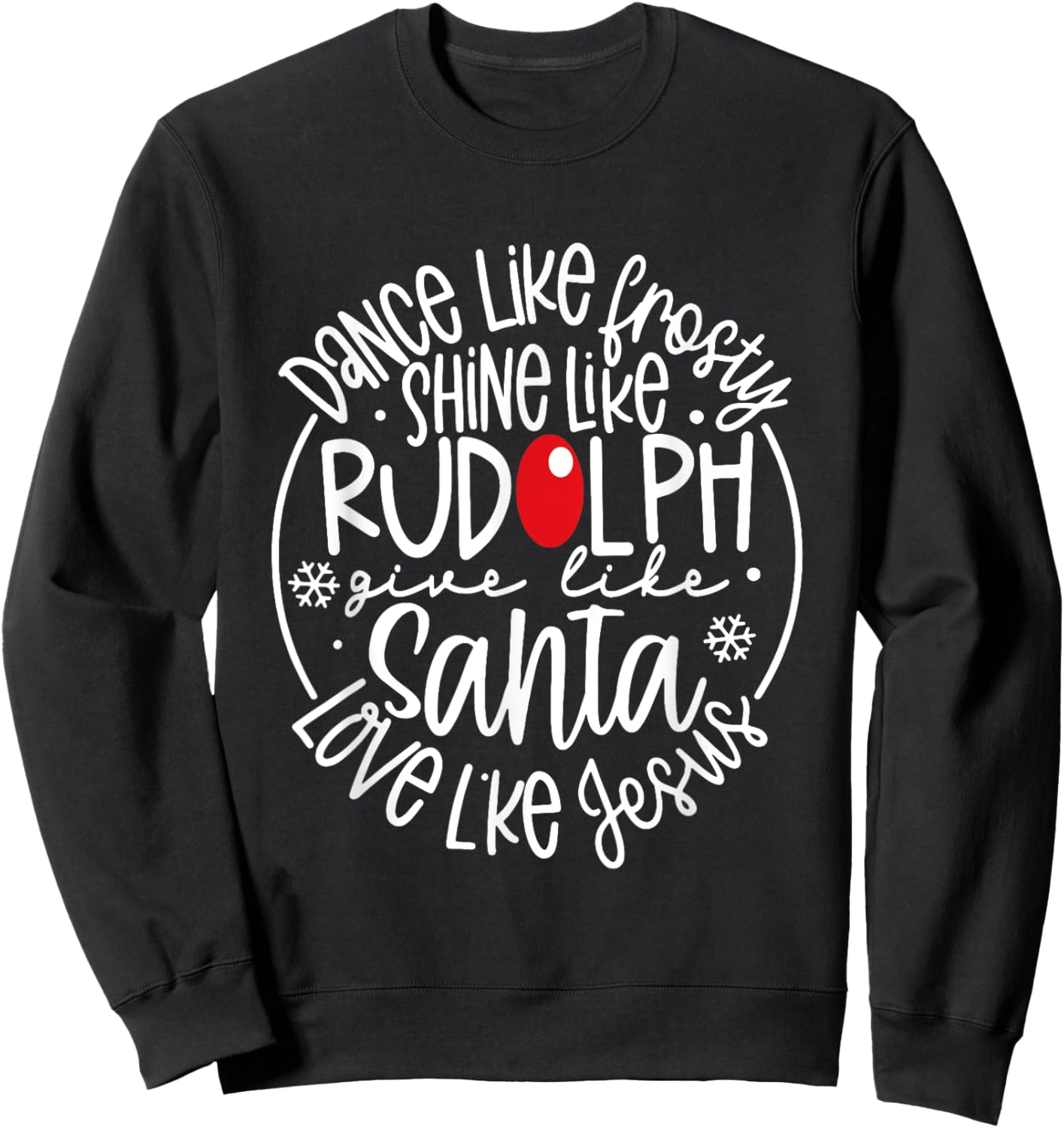 Christian Christmas Dance Like Frosty Shine Like Rudolph Sweatshirt - Sweatshirt | Black