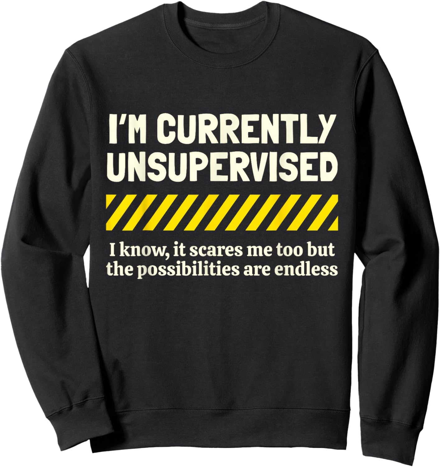 I'm Currently Unsupervised I Know It Novelty Sarcastic Funny Sweatshirt - Sweatshirt | Black