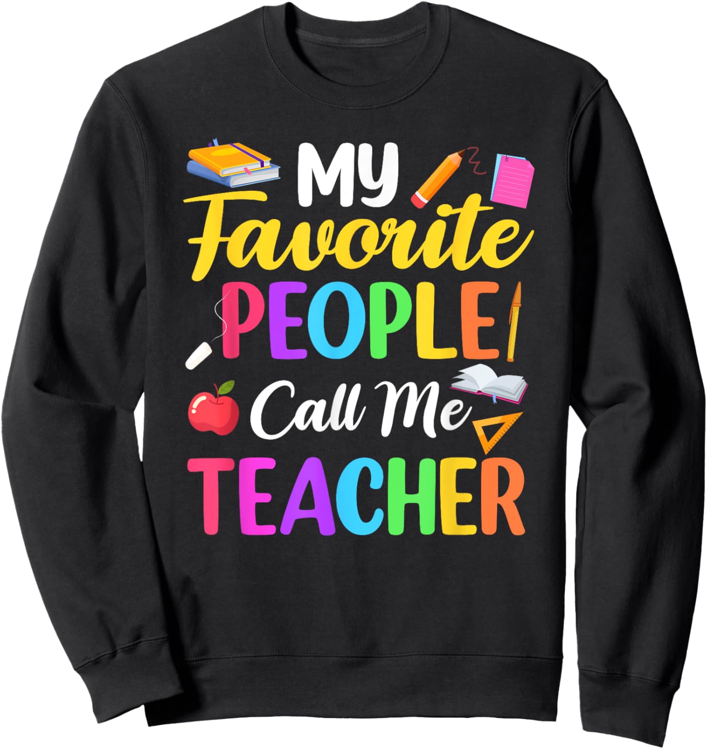 My Favorite People Call Me Teacher School Teaching Sweatshirt - Sweatshirt | Black