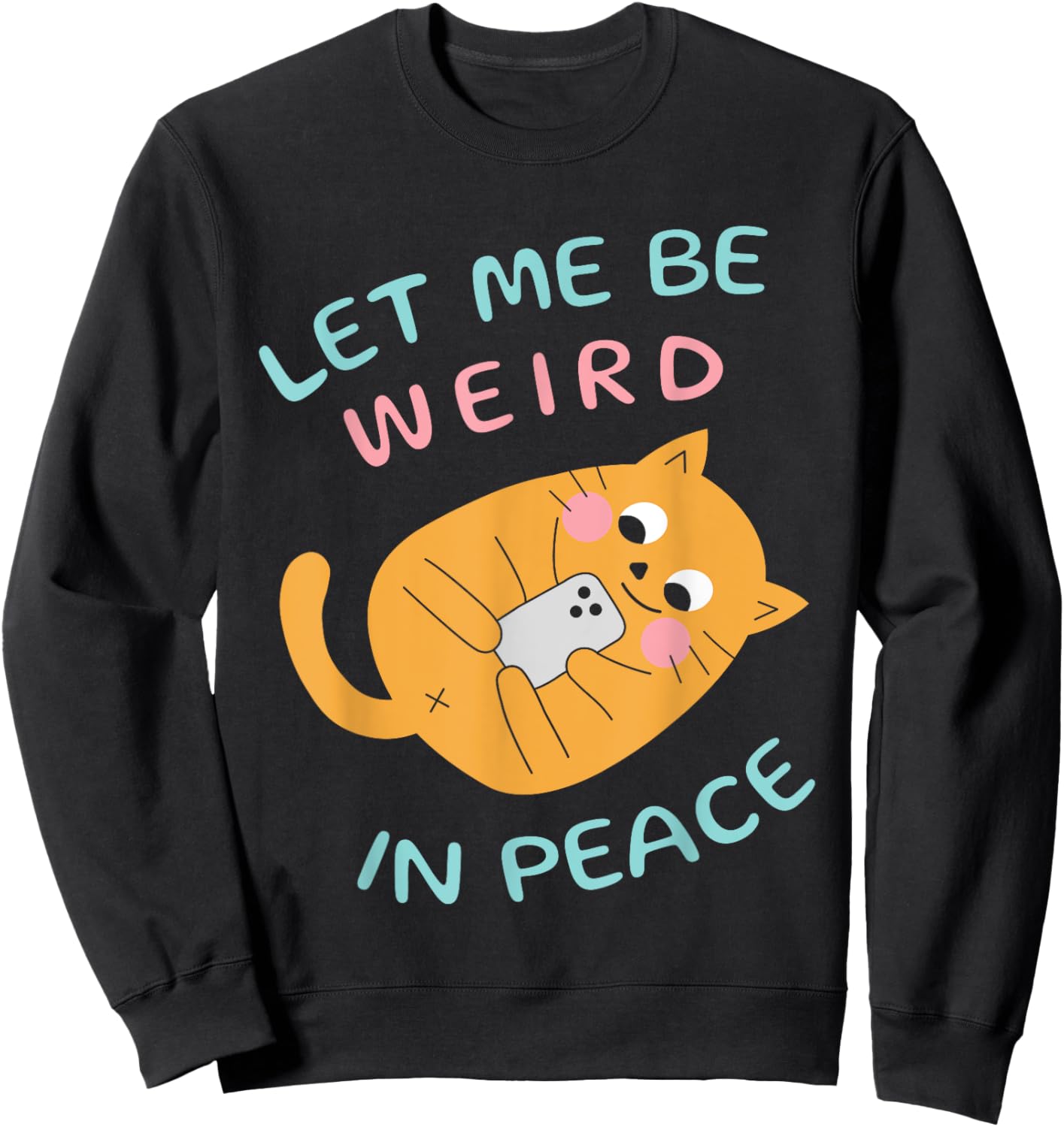 Let Me Be Weird In Peace Funny Cute Cats Loves Pet Cats Cat Women Girls Kids Sweatshirt - Sweatshirt | Black