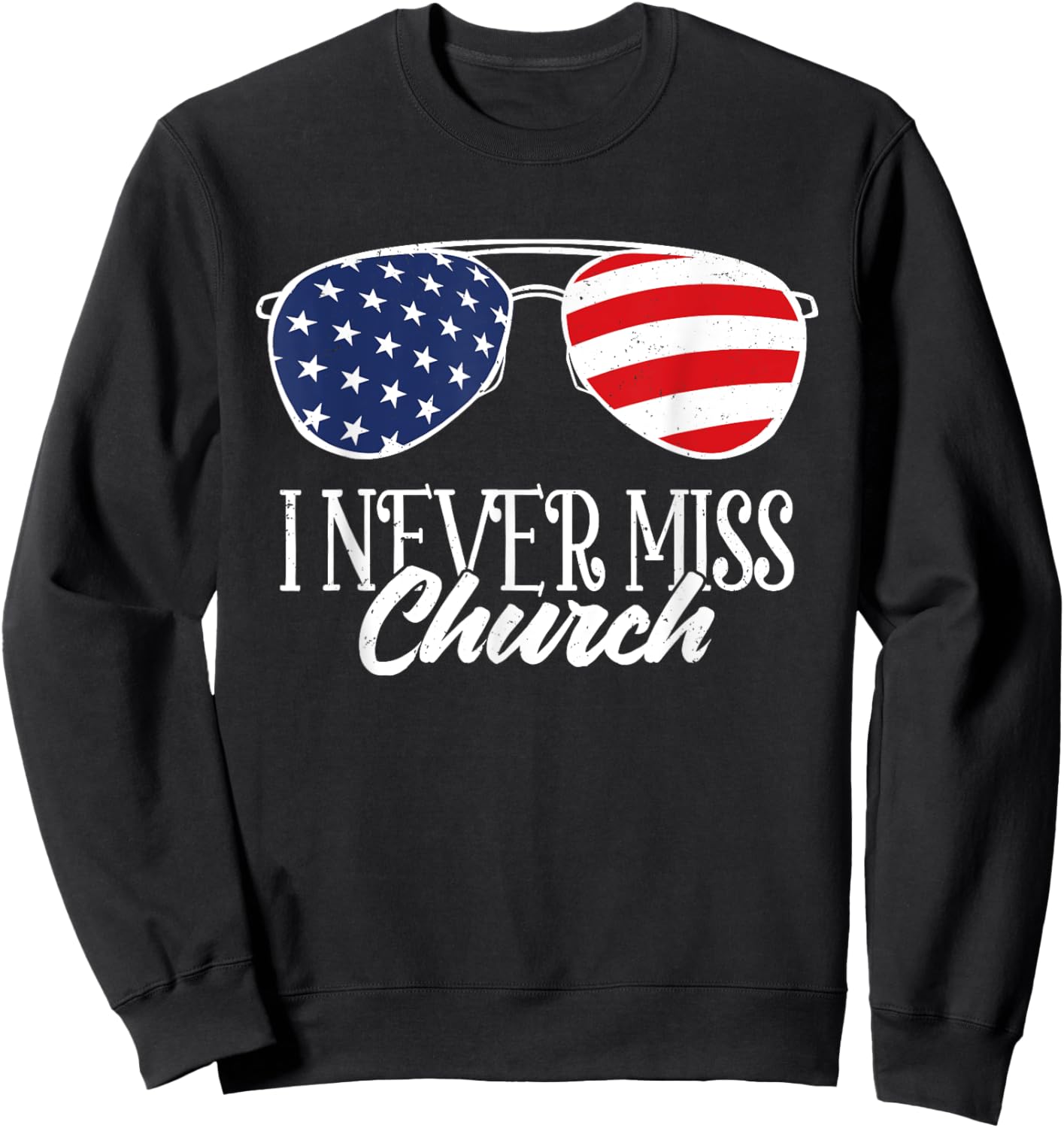 Western Country Sunglasses USA Flag I Never Miss The Church Sweatshirt - Sweatshirt | Black